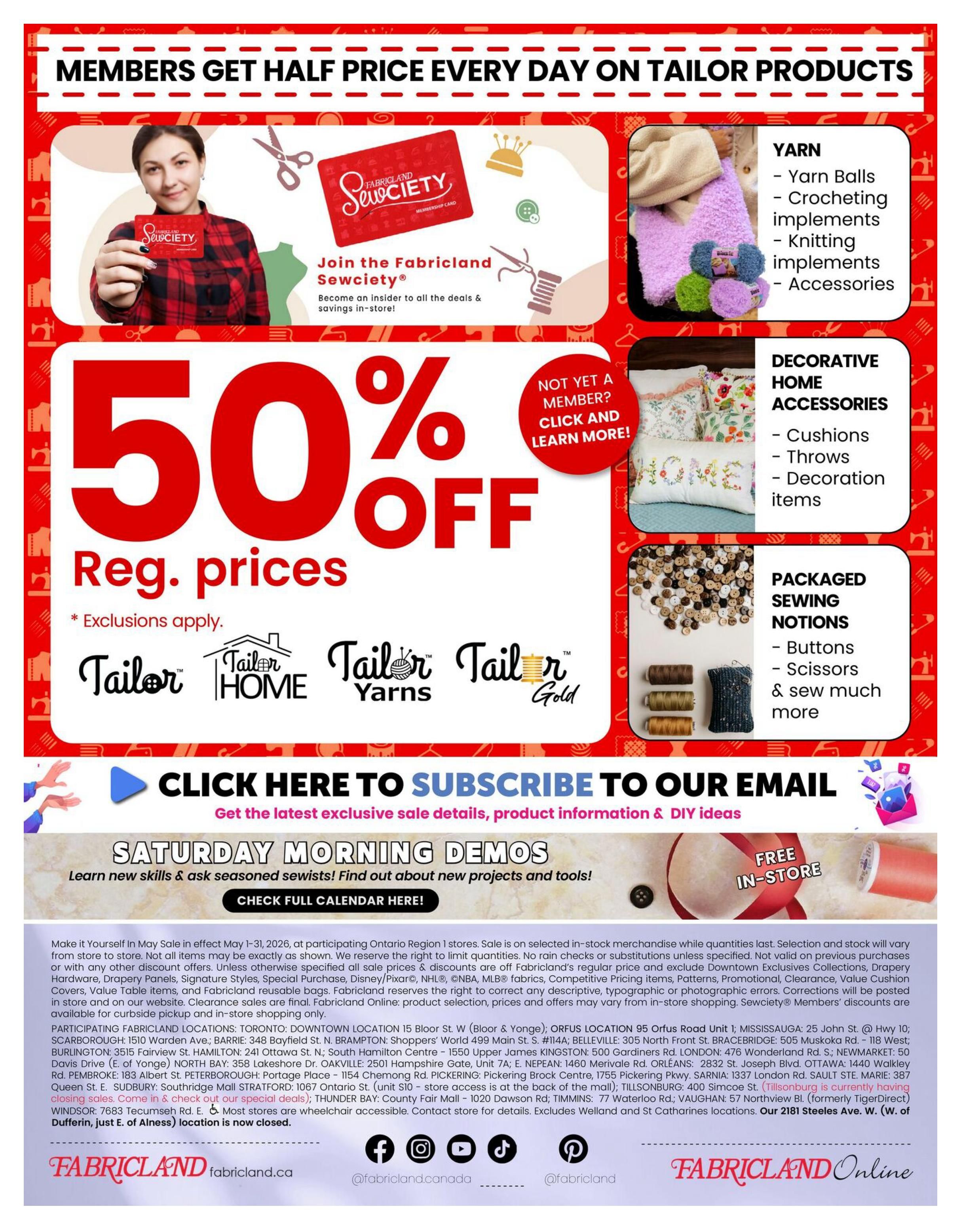 Fabricland flyer page 15 featuring a 'Members Get Half Price Every Day on Tailor Products' promotion. Join the Fabricland Sewciety for exclusive deals and savings. The page highlights '50% OFF Reg. prices' with exclusions applying to Tailor, Tailor Home, Tailor Yarns, and Tailor Gold products. Featured product categories include Yarn (Yarn Balls, Crocheting implements, Knitting implements, Accessories), Decorative Home Accessories (Cushions, Throws, Decoration items), and Packaged Sewing Notions (Buttons, Scissors, and more). A section invites users to 'Click Here to Subscribe to Our Email' for sale details and DIY ideas. It also promotes 'Saturday Morning Demos' with a 'Check Full Calendar Here!' button and 'Free In-Store' offers. The flyer includes store locations across Ontario, details about the 'Make It Yourself In May Sale', and contact information. Social media icons for Facebook, Instagram, TikTok, and Pinterest are displayed.