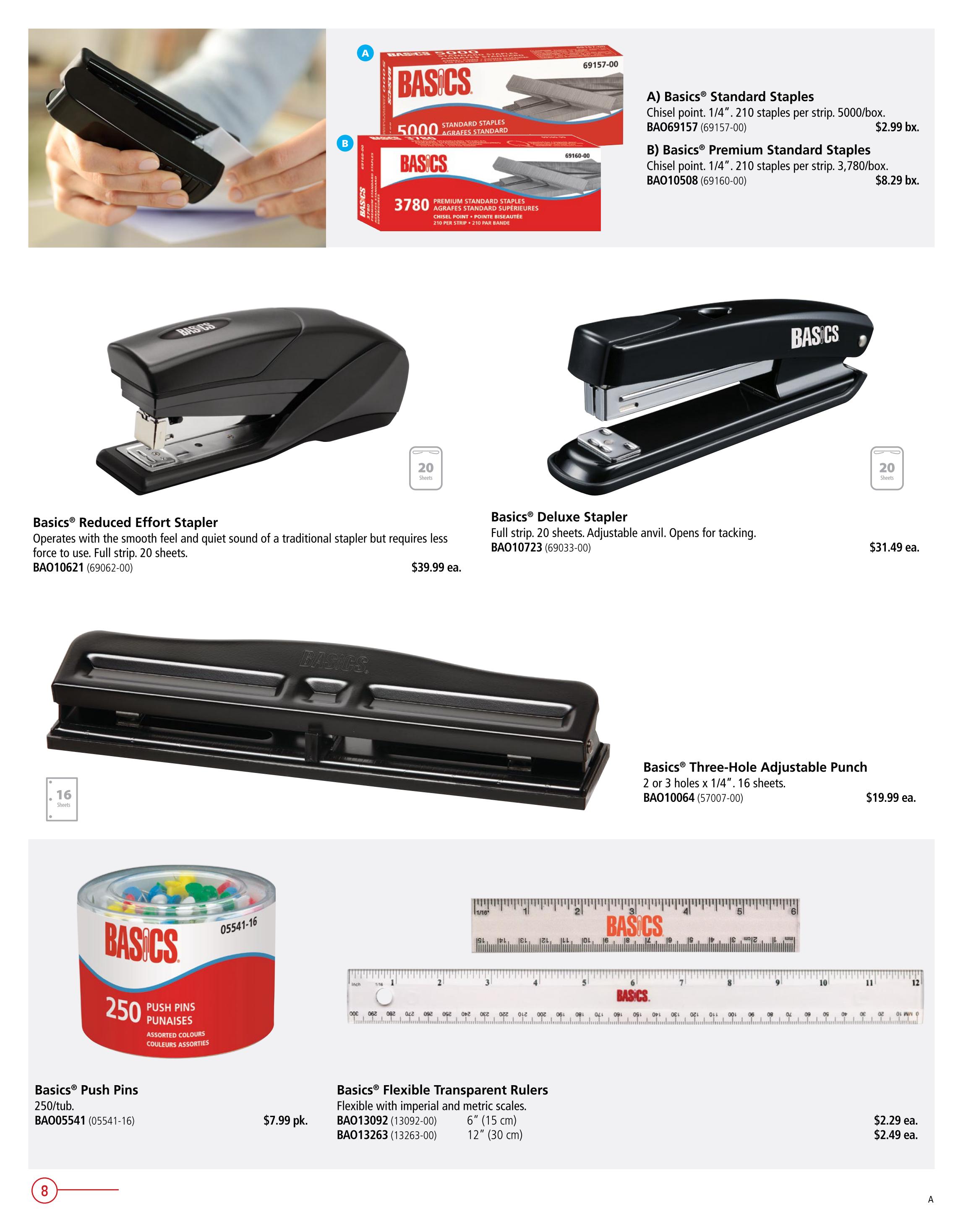 Covey Basics flyer specials page 8 features office supplies. Items include Basics Standard Staples, 5000/box for $2.99 bx. and Basics Premium Standard Staples, 3780/box for $8.29 bx. Also available is a Basics Reduced Effort Stapler that staples up to 20 sheets for $39.99 ea. and a Basics Deluxe Stapler that staples up to 20 sheets with an adjustable anvil for $31.49 ea. A Basics Three-Hole Adjustable Punch that punches 16 sheets is priced at $19.99 ea. Additionally, find Basics Push Pins, 250/tub for $7.99 pk. and Basics Flexible Transparent Rulers in 6' (15 cm) for $2.29 ea. and 12' (30 cm) for $2.49 ea.