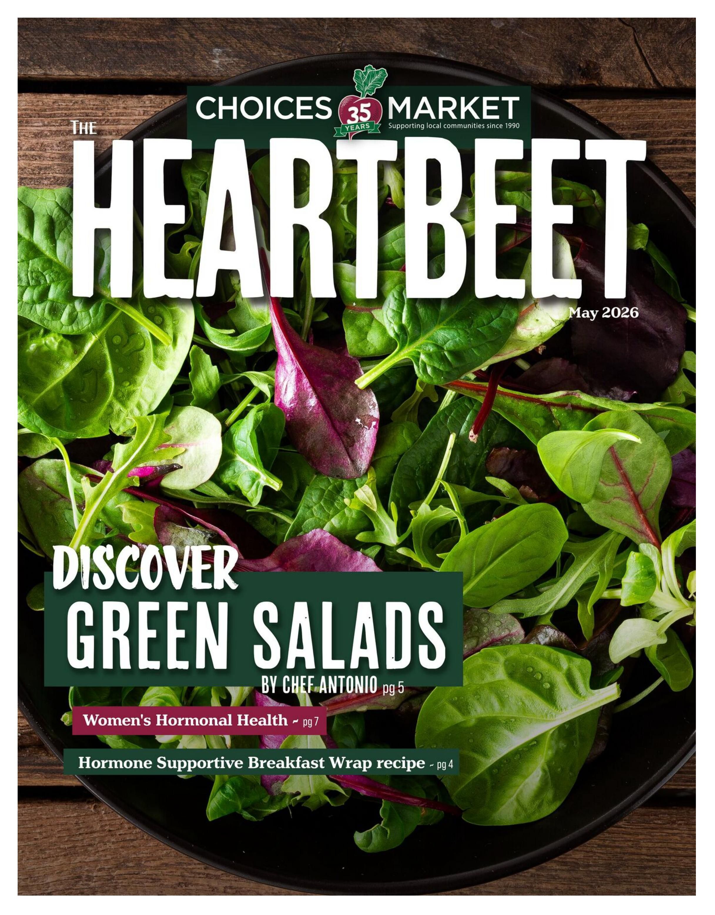 Choices Markets The Heartbeet flyer for May 2026. This cover page features a close-up of a vibrant green salad mix with red-leaf lettuce. It highlights 'Discover Green Salads' by Chef Antonio on page 5, 'Women's Hormonal Health' on page 7, and a 'Hormone Supportive Breakfast Wrap recipe' on page 4. Choices Market is celebrating 35 years of supporting local communities since 1990.