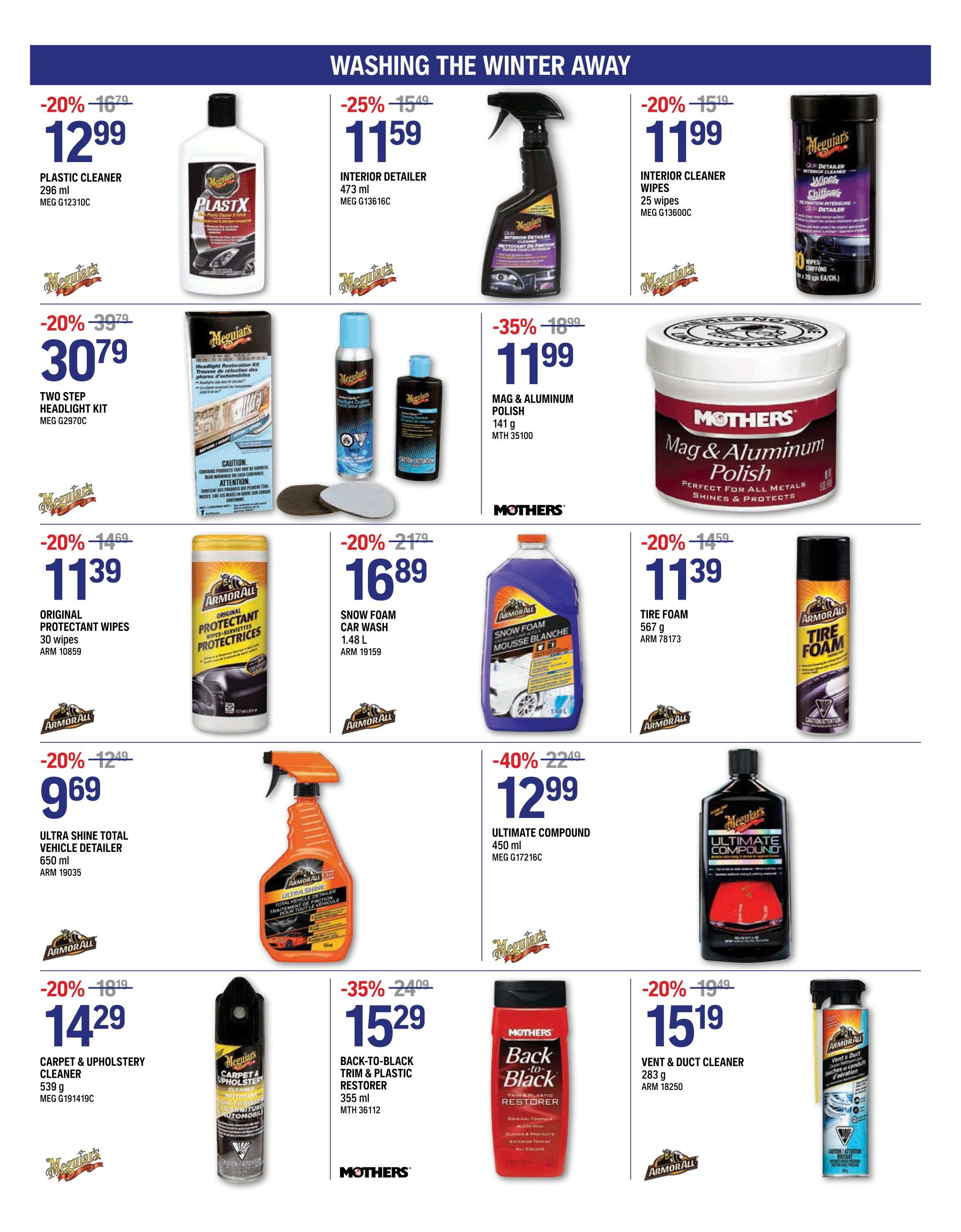 NAPA Auto Parts flyer specials page 2 features car washing and detailing products. Meguiar's Plastic Cleaner 296 ml is $12.99 (20% off). Meguiar's Interior Detailer 473 ml is $11.59 (25% off). Meguiar's Interior Cleaner Wipes (25 wipes) are $11.99 (20% off). Meguiar's Two Step Headlight Kit is $30.79 (20% off). Meguiar's Mag & Aluminum Polish 141 g is $11.99 (35% off). Armor All Original Protectant Wipes (30 wipes) are $11.39 (20% off). Armor All Snow Foam Car Wash 1.48 L is $16.89 (20% off). Armor All Tire Foam 567 g is $11.39 (20% off). Armor All Ultra Shine Total Vehicle Detailer 650 ml is $9.69 (20% off). Meguiar's Carpet & Upholstery Cleaner 539 g is $14.29 (20% off). Mothers Back-to-Black Trim & Plastic Restorer 355 ml is $15.29 (35% off). Armor All Vent & Duct Cleaner 283 g is $15.19 (20% off).