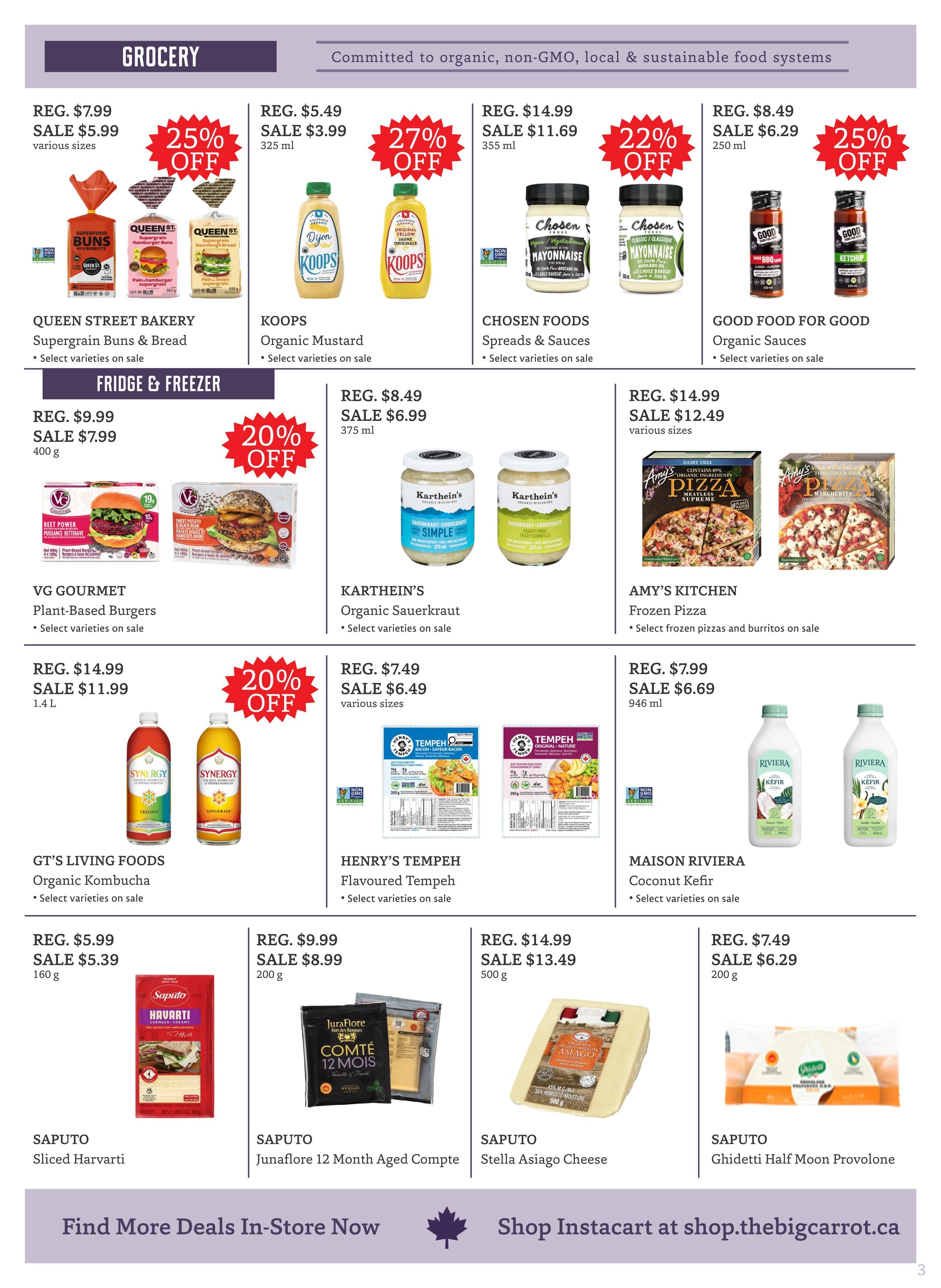 The Big Carrot grocery flyer, page 3, features various food specials. In the grocery section, Queen Street Bakery Supergrain Buns & Bread are on sale for $5.99 (25% off). Koops Organic Mustard is $3.99 (27% off). Chosen Foods Spreads & Sauces are on sale for $11.69 (22% off). Good Food for Good Organic Sauces are $6.29 (25% off). In the fridge & freezer section, VG Gourmet Plant-Based Burgers are $7.99 (20% off). Karthein's Organic Sauerkraut is $6.99. Amy's Kitchen Frozen Pizza is $12.49. GT's Living Foods Organic Kombucha is on sale for $11.99 (20% off). Henry's Tempeh Flavoured Tempeh is $6.49 (20% off). Maison Riviera Coconut Kefir is $6.29. Saputo offers Sliced Harvarti for $5.39, Junaflore 12 Month Aged Compte for $8.99, Stella Asiago Cheese for $13.49, and Ghidetti Half Moon Provolone for $6.29.29. Find more deals in-store or shop Instacart at shop.thebigcarrot.ca.