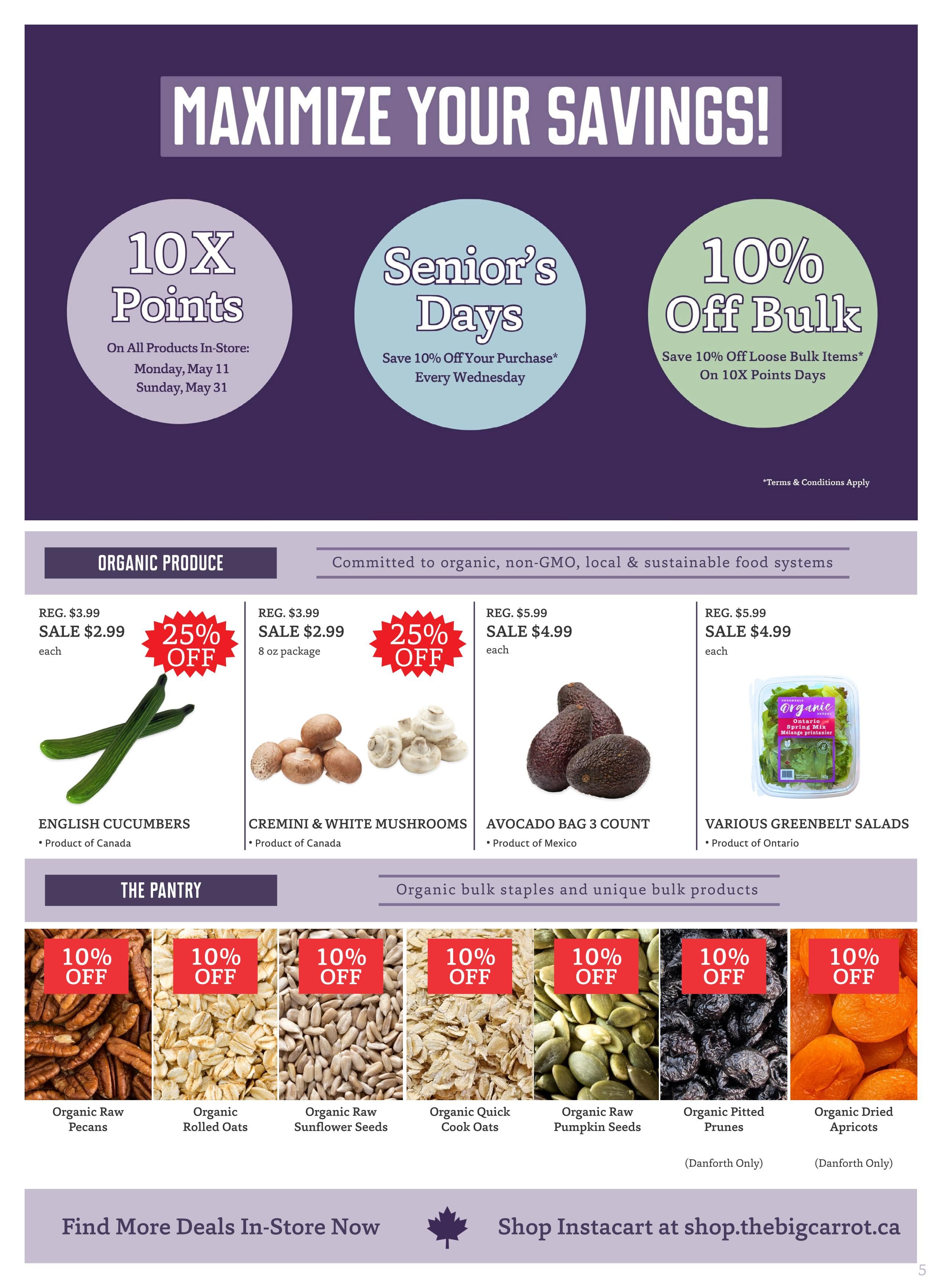 The Big Carrot flyer page 5, featuring 'Maximize Your Savings!' with special offers. Includes '10X Points' on all products in-store Monday, May 11 and Sunday, May 31. 'Senior's Days' offer 10% off your purchase every Wednesday. '10% Off Bulk' on loose bulk items on 10X Points Days. Organic Produce section includes English Cucumbers on sale for $2.99 each (25% off), Cremini & White Mushrooms (8 oz package) on sale for $2.99 (25% off), Avocado Bag 3 Count on sale for $4.99 each, and Various Greenbelt Salads on sale for $4.99 each. The Pantry section offers 10% off Organic Raw Pecans, Organic Rolled Oats, Organic Raw Sunflower Seeds, Organic Quick Cook Oats, Organic Raw Pumpkin Seeds, Organic Pitted Prunes (Danforth Only), and Organic Dried Apricots (Danforth Only). Find more deals in-store or shop Instacart at shop.thebigcarrot.ca.