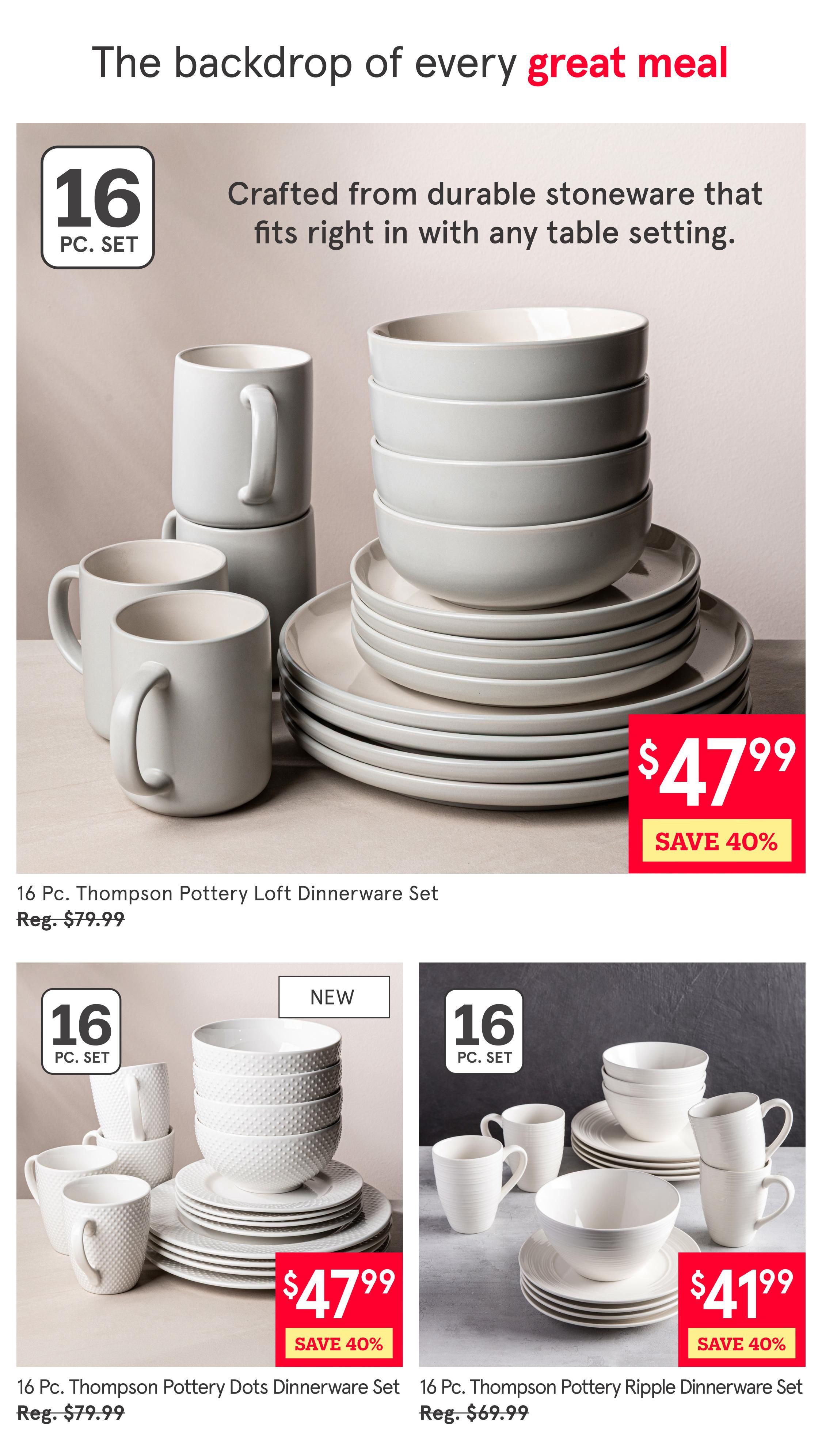 Kitchen Stuff Plus flyer page 6 features dinnerware sets. The main item is a 16 Pc. Thompson Pottery Loft Dinnerware Set, crafted from durable stoneware, on sale for $47.99, saving 40% off the regular price of $79.99. Below, two more 16-piece dinnerware sets are featured: the Thompson Pottery Dots Dinnerware Set, marked as NEW, also on sale for $47.99 with a 40% saving from its regular price of $79.99. To the right, the 16 Pc. Thompson Pottery Ripple Dinnerware Set is available for $41.99, also with a 40% saving from its regular price of $69.99.