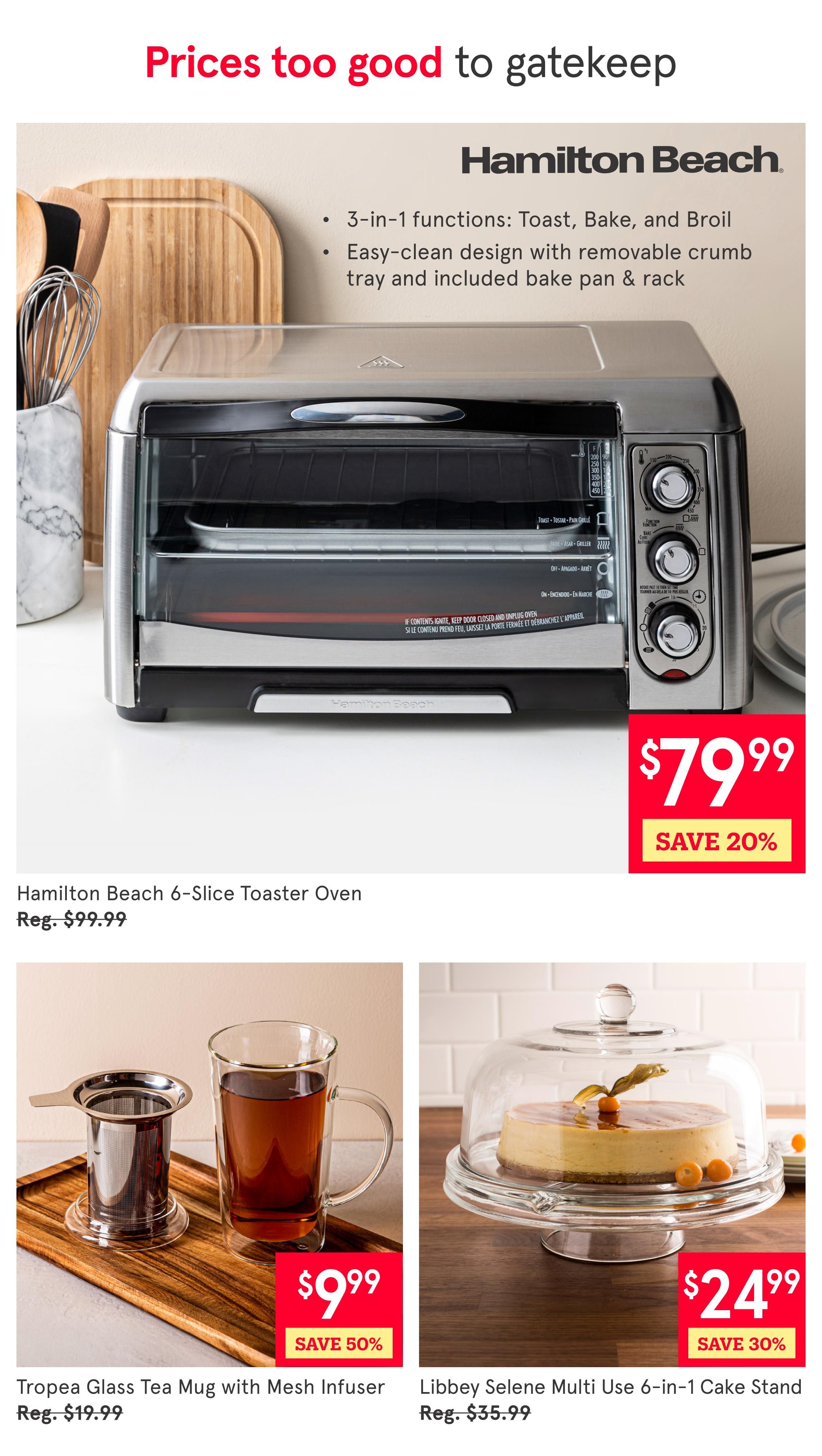 Kitchen Stuff Plus weekly flyer specials page 7 features a Hamilton Beach 6-Slice Toaster Oven for $79.99, saving 20% off the regular price of $99.99. This toaster oven offers 3-in-1 functions: Toast, Bake, and Broil, with an easy-clean design. Also featured is the Tropea Glass Tea Mug with Mesh Infuser for $9.99, a 50% saving off the regular price of $19.99. Additionally, the Libbey Selene Multi Use 6-in-1 Cake Stand is available for $24.99, with a 30% saving off the regular price of $35.99.