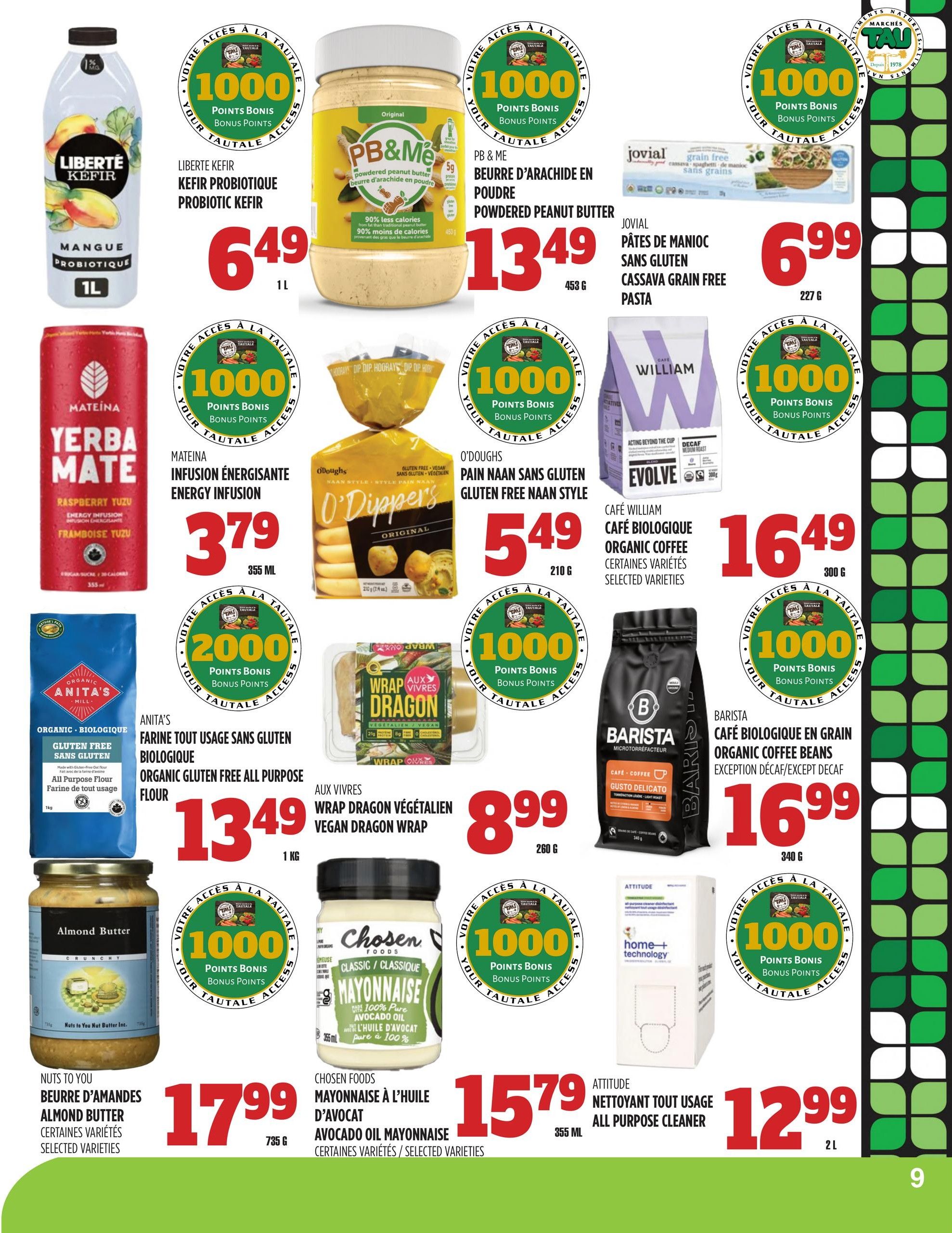 Marches TAU flyer page 9 features Liberte Kefir Probiotic Kefir Mango flavour for $6.49, PB & Me Powdered Peanut Butter for $13.49, and Jovial Cassava Grain Free Pasta for $6.99. Also available are Mateina Yerba Mate Energy Infusion Raspberry Yuzu for $3.79, O'Dipper's Gluten Free Naan Bread for $5.49, and Cafe William Organic Coffee selected varieties for $16.49. Anita's Organic Gluten Free All Purpose Flour is $13.49, Aux Vivres Vegan Dragon Wrap is $8.99, and Barista Organic Coffee Beans are $16.99. Nuts to You Almond Butter selected varieties are $17.99, Chosen Foods Avocado Oil Mayonnaise selected varieties are $15.79, and Attitude All Purpose Cleaner is $12.99. Many products offer 1000 bonus points, with Anita's flour offering 2000 bonus points.