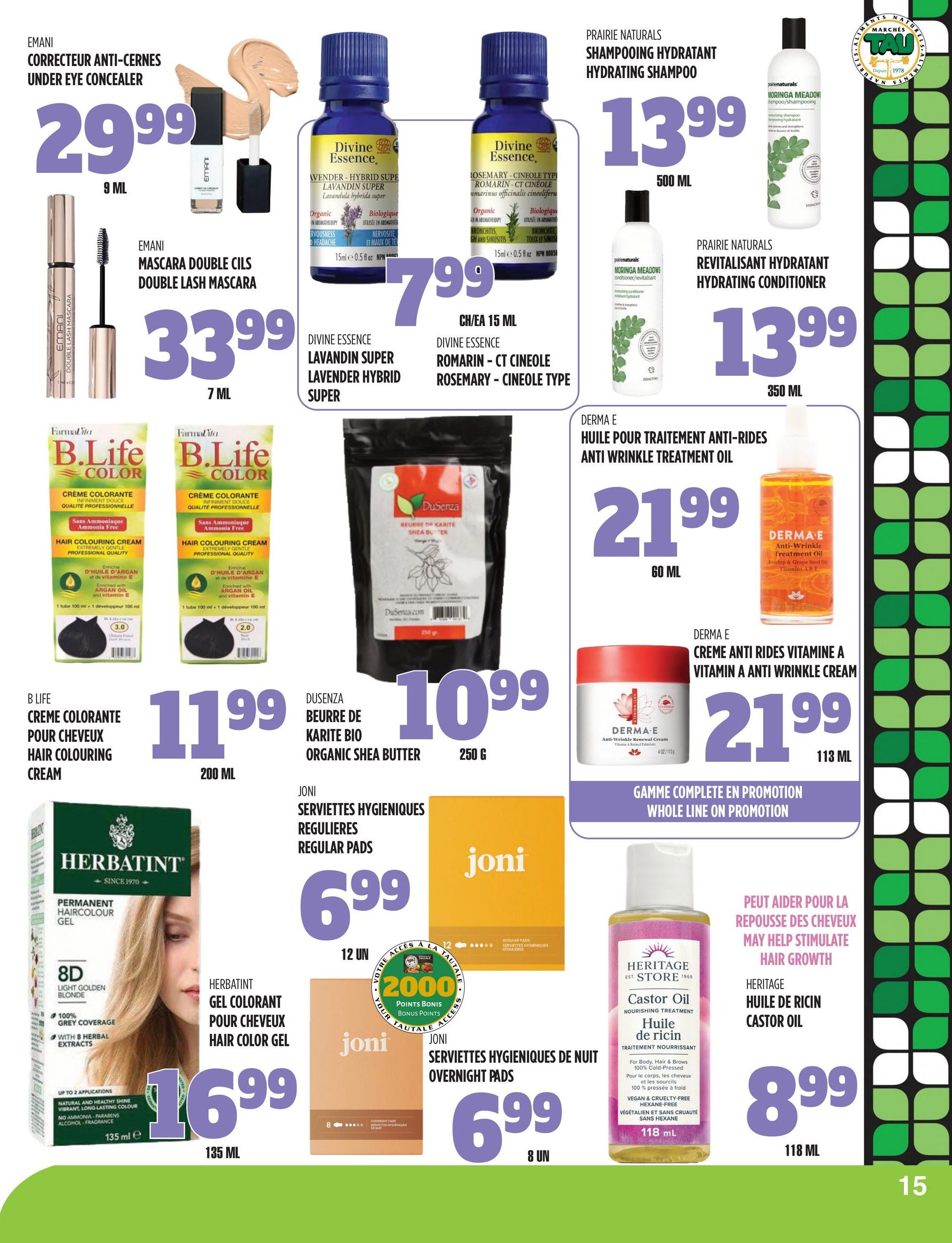 Marches TAU flyer page 15 features beauty and personal care products. Emani Under Eye Concealer is $29.99 for 9 ML. Emani Double Lash Mascara is $33.99 for 7 ML. Divine Essence Lavender Super Lavandin Super essential oil is $7.99 for 15 ML. Divine Essence Rosemary-Cineole Rosemary-Cineole essential oil is also $7.99 for 15 ML. Prairie Naturals Hydrating Shampoo is $13.99 for 500 ML, and Prairie Naturals Revitalising Hydrating Conditioner is $13.99 for 350 ML. B.Life Hair Colouring Cream is $11.99 for 200 ML. Dusenza Organic Shea Butter is $10.99 for 250 G. Derma E Anti-Wrinkle Treatment Oil is $21.99 for 60 ML, and Derma E Vitamin A Anti-Wrinkle Renewal Cream is $21.99 for 113 ML. Herbatint Hair Color Gel is $16.99 for 135 ML. Joni Regular Pads are $6.99 for 12 units, and Joni Overnight Pads are $6.99 for 8 units. Heritage Store Castor Oil Nourishing Treatment is $8.99 for 118 ML.