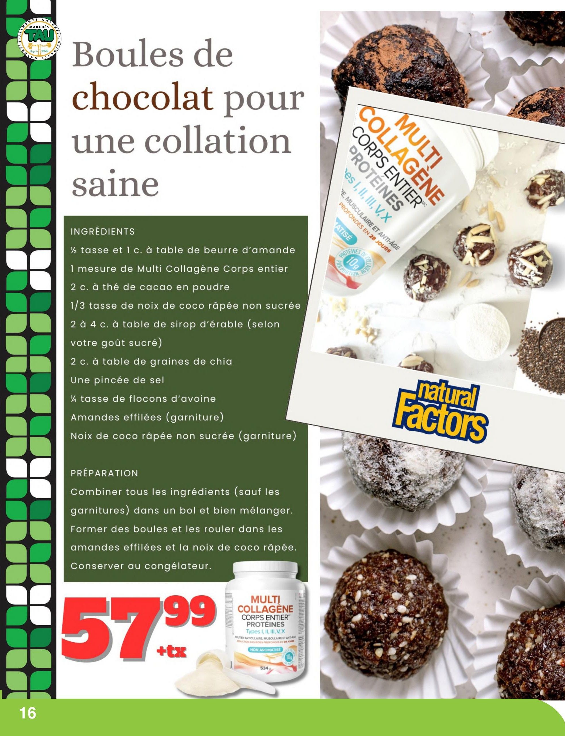 Marches TAU flyer page 16 features a recipe for healthy chocolate snack balls. The ingredients include almond butter, Multi Collagène Corps Entier protein powder, cocoa powder, shredded coconut, maple syrup, chia seeds, salt, and oats. Garnishes include slivered almonds and shredded coconut. The preparation involves combining ingredients, forming balls, rolling them in garnishes, and freezing. A bottle of Natural Factors Multi Collagène Corps Entier protein powder is priced at $57.99 plus tax.
