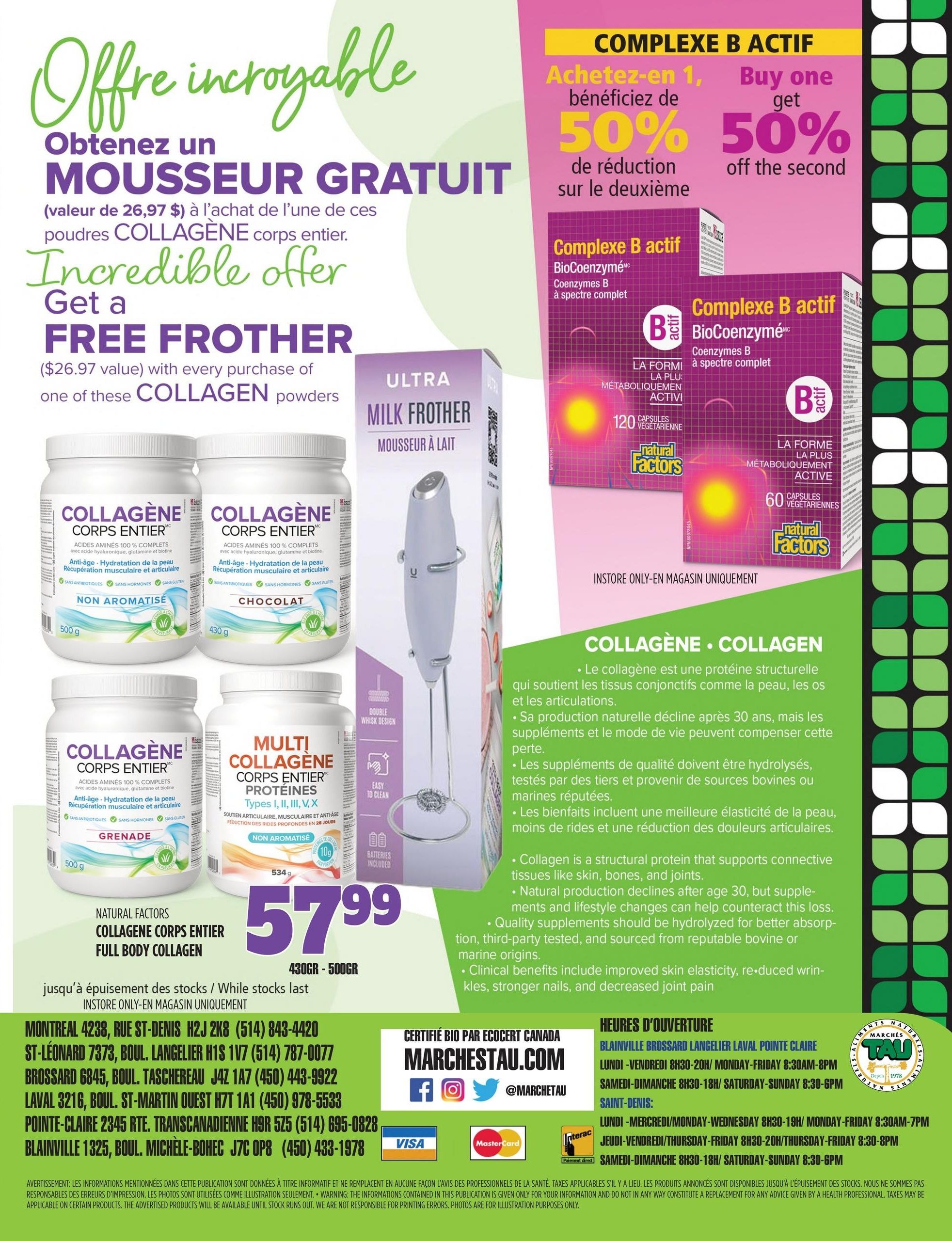 Marches TAU flyer page 17 features an incredible offer: Get a FREE frother ($26.97 value) with the purchase of any one of the featured COLLAGEN powders. Available collagen powders include Full Body Collagen (500g, Non-Aromatized), Collagen Corps Entier (430g, Chocolate), Collagen Corps Entier (500g, Grenade), and Multi Collagen Corps Entier Protéines (534g, Non-Aromatized). These collagen products are priced at $57.99 for 430g - 500g. The page also highlights Natural Factors Complex B Actif, offering Buy One Get One 50% off the second. The description details the benefits of collagen for skin, bones, and joints, and the importance of quality supplements. Store locations and hours for Marches TAU are listed, including addresses and phone numbers for Montreal, St-Léonard, Brossard, Laval, Pointe-Claire, and Blainville. The flyer is certified organic by Ecocert Canada and features social media handles @Marchet TAU.