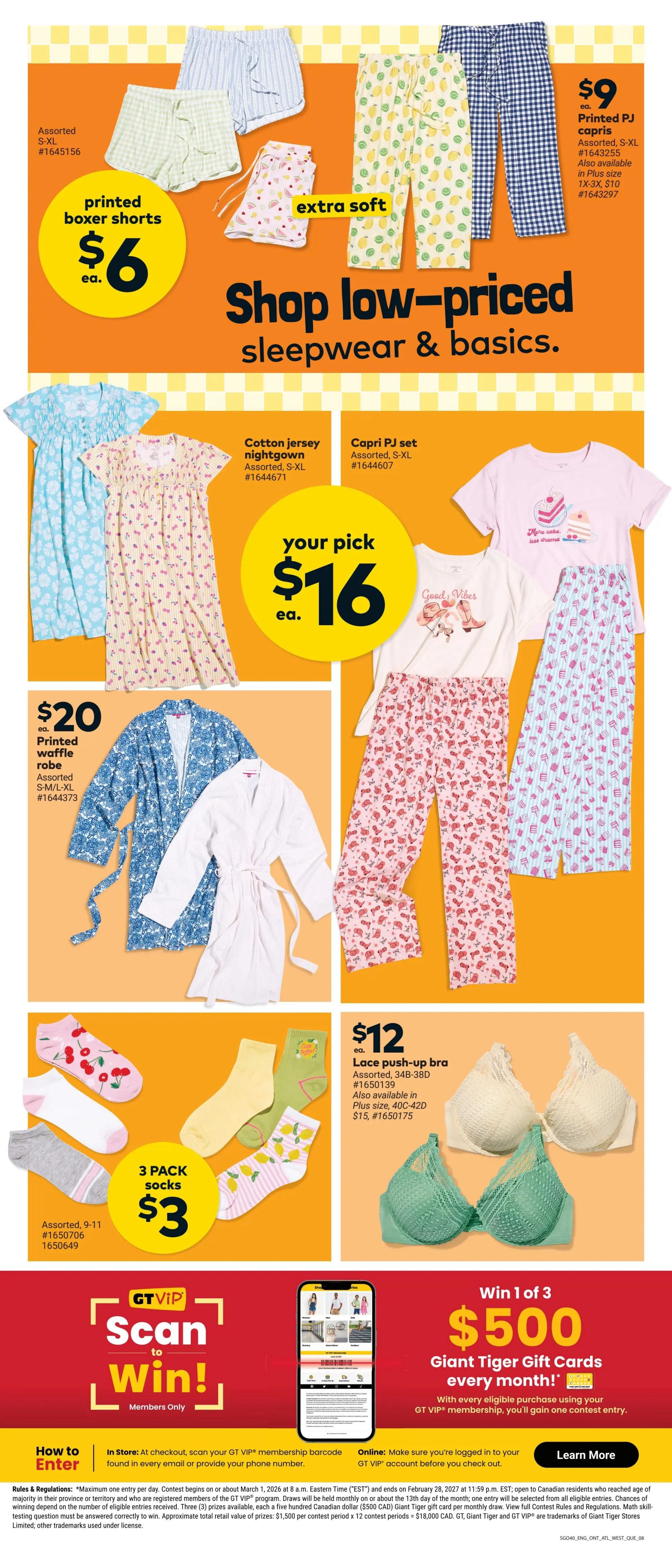 Giant Tiger weekly flyer specials page 11 features a wide selection of low-priced sleepwear and basics. On the top section, find printed boxer shorts for $6 each, available in assorted S-XL sizes. Also featured are extra soft printed PJ capris for $9 each, available in assorted S-XL, and in Plus sizes 1X-3X for $10. Below, choose your pick of sleepwear for $16 each, including cotton jersey nightgowns in assorted S-XL and Capri PJ sets in assorted S-XL. On the left, a printed waffle robe is available for $20, in assorted S-M/L-XL sizes. In the bottom section, get a 3-pack of assorted socks (sizes 9-11) for $3. Also available is a $12 lace push-up bra, in assorted 34B-38D, with Plus sizes 40C-42D available for $15. The flyer also promotes a 'Scan to Win!' contest for GT VIP members, with a chance to win 1 of 3 $500 Giant Tiger gift cards every month with eligible purchases. Details on how to enter are provided, along with contest rules and regulations.