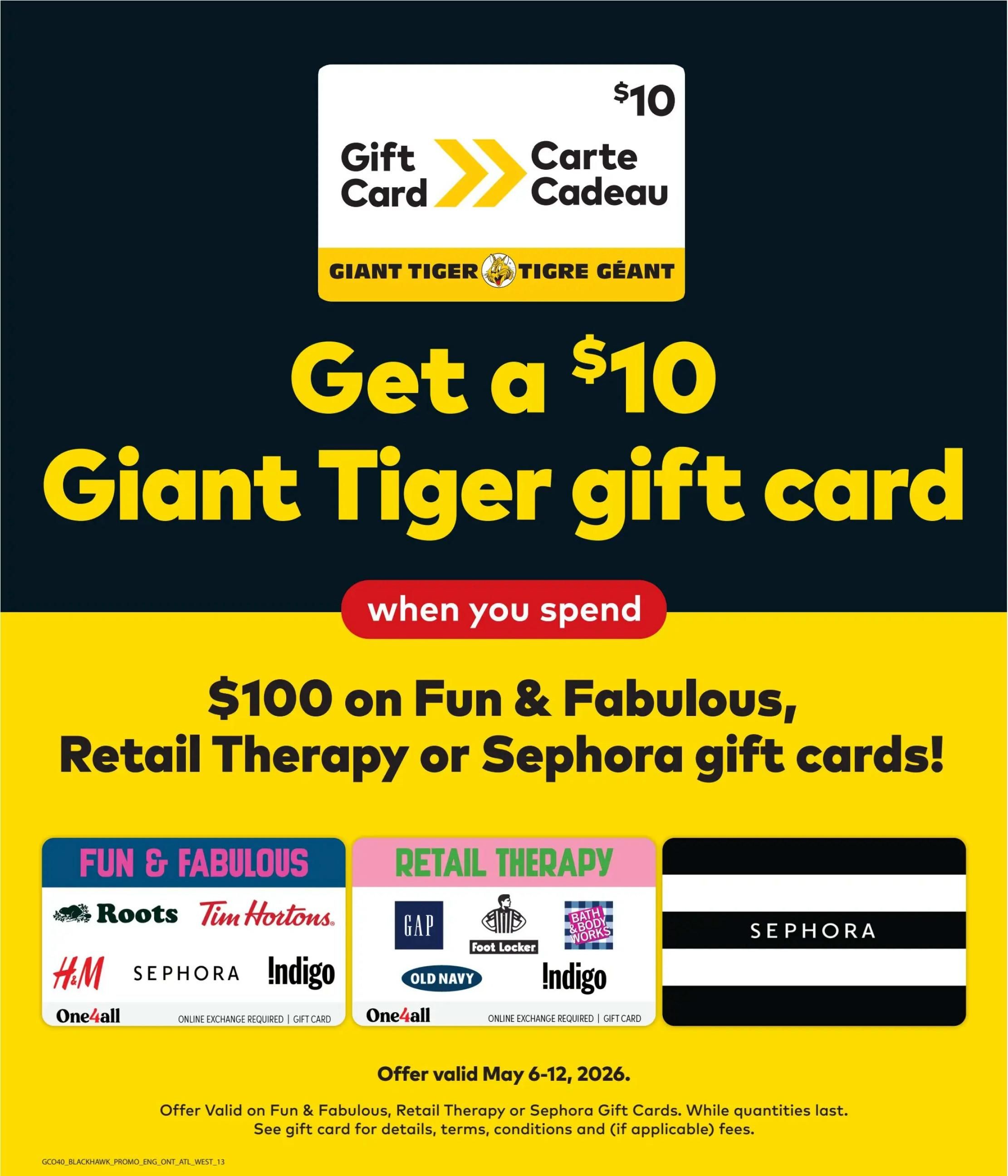 Giant Tiger flyer page featuring a promotion: Get a $10 Giant Tiger gift card when you spend $100 on Fun & Fabulous, Retail Therapy, or Sephora gift cards. The offer is valid from May 6-12, 2026. Brands included in the Fun & Fabulous category are Roots, Tim Hortons, H&M, Sephora, Indigo, and One4all. Retail Therapy brands include Gap, Foot Locker, Bath & Body Works, Old Navy, Indigo, and One4all. Sephora gift cards are also included. While quantities last. See gift card for details, terms, conditions, and applicable fees.