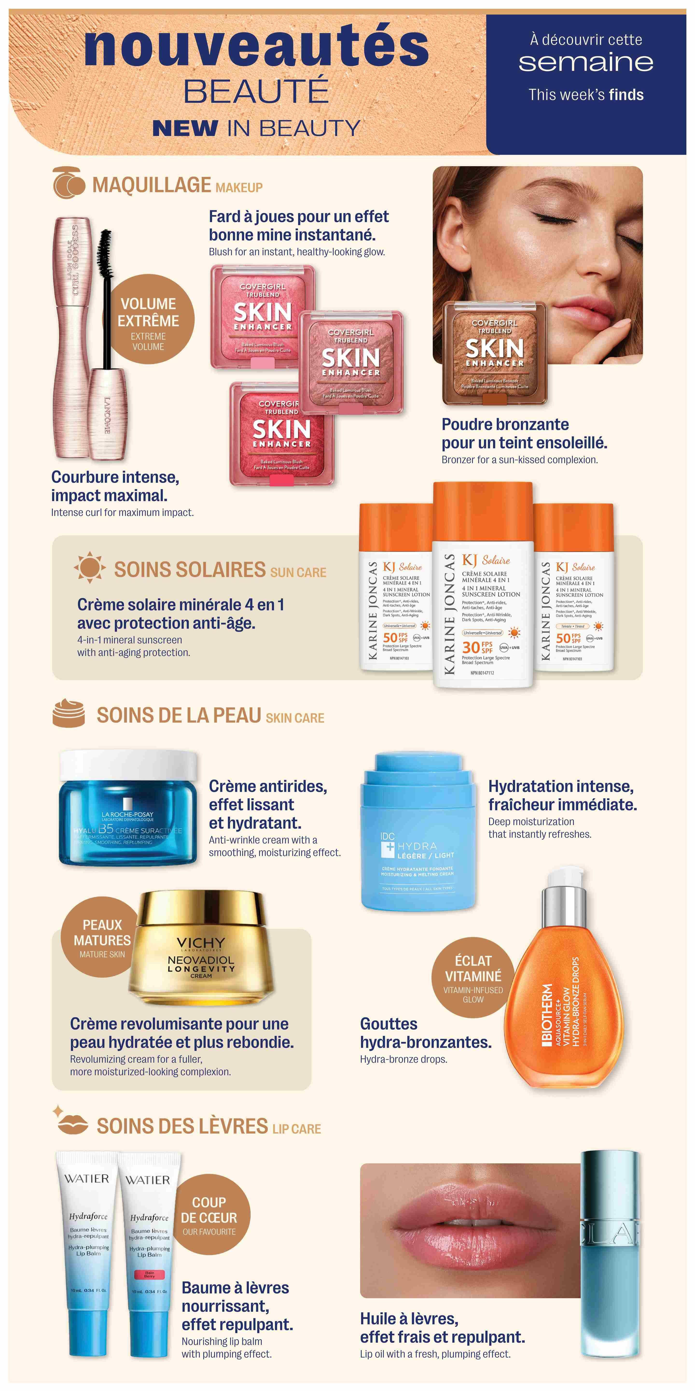 Jean Coutu Weekly Flyer Specials, Page 11. Discover new beauty products including Lancôme Volume Extreme mascara for intense curl and maximum impact. Covergirl TruBlend Skin Enhancer blush offers an instant, healthy-looking glow, available in multiple shades. Also featured is a bronzer for a sun-kissed complexion. In sun care, find Karine Joncas 4-in-1 mineral sunscreen with anti-aging protection, available in SPF 50 and SPF 30. For skin care, explore La Roche-Posay Hyalu B5 anti-wrinkle cream for smoothing and moisturizing effects, IDC Hydra Light/Light moisturizing & melting cream for deep, instant hydration, and Vichy Neovadiol Longevity cream for a fuller, more moisturized complexion, specifically for mature skin. Lip care includes Wadier Hydroforce Hydra-plumping lip balm for nourishing and plumping effects, and Biotherm Aqua Source+ Vitamin Glow Hydra-Bronze Drops for a vitamin-infused glow. A lip oil is also shown for a fresh, plumping effect.