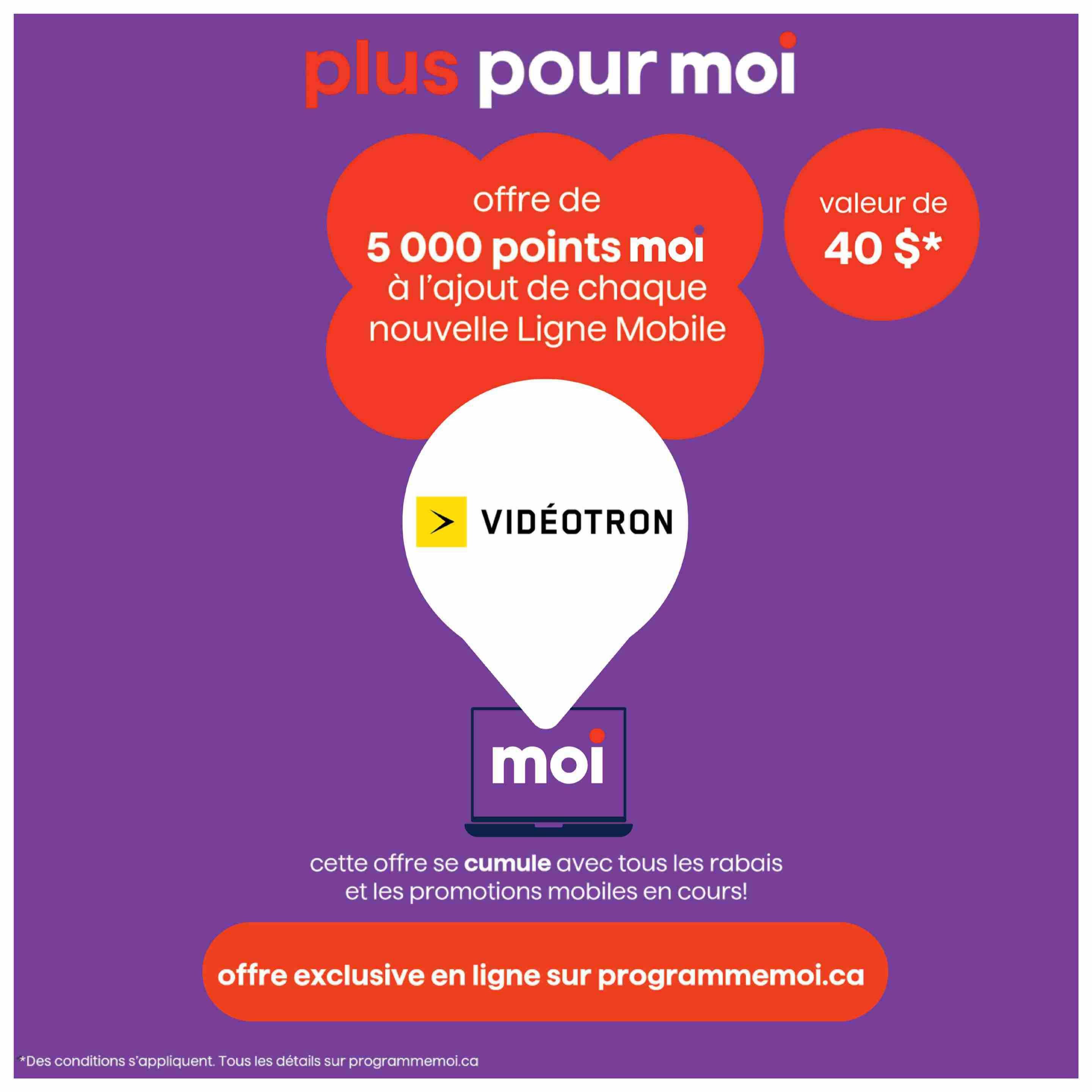 Jean Coutu Quebec flyer, page 15: Special offer for 'plus pour moi' members. Get 5,000 Moi points when adding a new mobile line with Vidéotron. This offer is valued at $40. This offer can be combined with all current mobile discounts and promotions. Exclusive online offer at programmemoi.ca. Conditions apply. All details on programmemoi.ca.