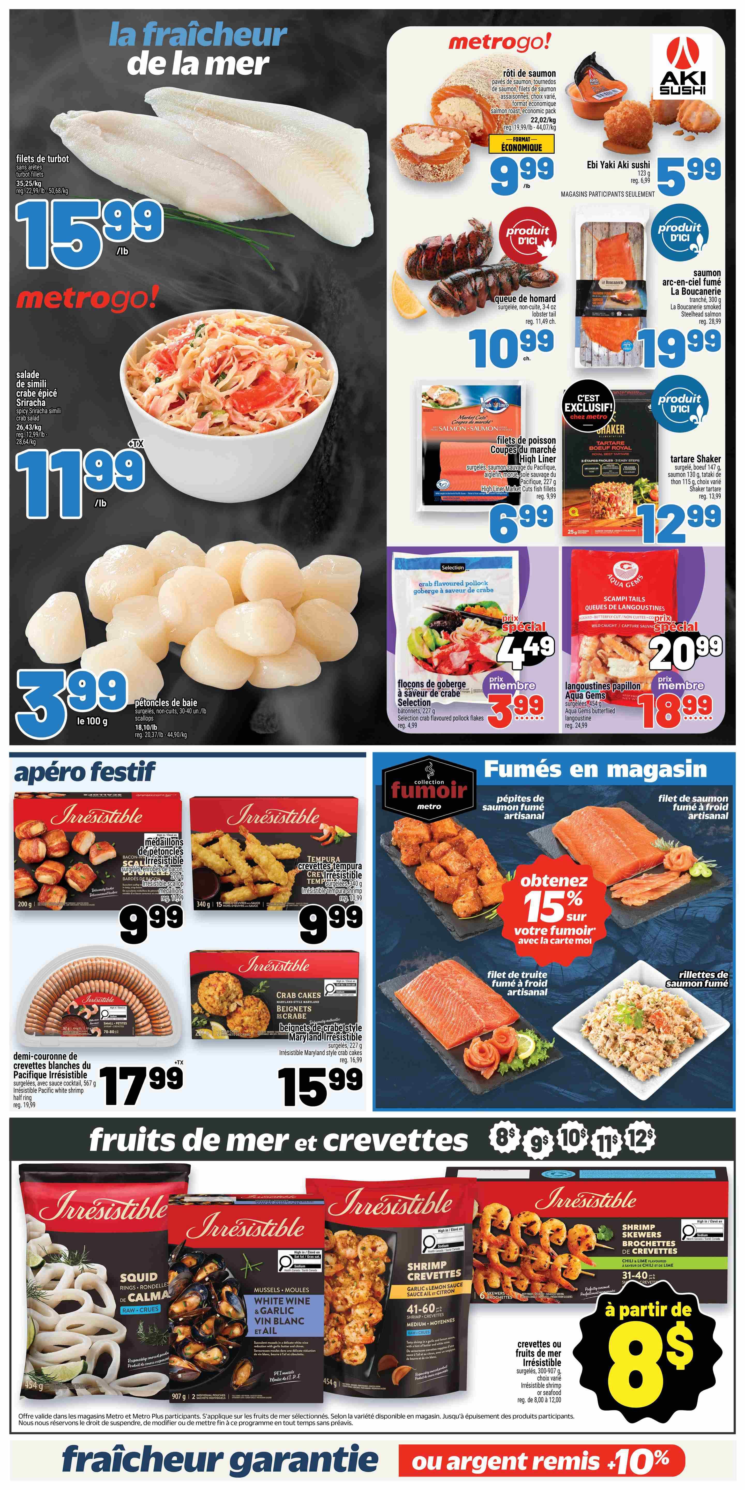 Metro weekly flyer specials page 10 featuring a variety of seafood and shrimp products. On the left, find turbot fillets for $15.99/lb and sriracha crab salad for $11.99/lb. Bay scallops are on special for $3.99 per 100g. The top right section showcases Metrogo! salmon roulade for $9.99/lb, Aki Sushi Ebi Yaki sushi for $5.99, and lobster tails for $10.99 each. Also featured are La Boucherie smoked steelhead salmon for $19.99 and High Liner Market Cuts fish fillets for $6.99. Shaker tartare is available for $12.99. The 'Apéro Festif' section includes Irresistible brand bacon-wrapped scallops for $9.99, tempura shrimp for $9.99, Pacific white shrimp rings for $17.99, and Maryland-style crab cakes for $15.99. In the 'Fumés en magasin' section, get artisan smoked salmon for a 15% discount when you buy with Aqua Gems. Other smoked salmon products are also displayed. The bottom section highlights Irresistible brand seafood and shrimp, including squid rings, mussels in white wine & garlic sauce for $8 and up, shrimp skewers for $8 and up, and other seafood or shrimp items starting at $8. The flyer emphasizes 'Freshness Guarantee or Money Back +10%.