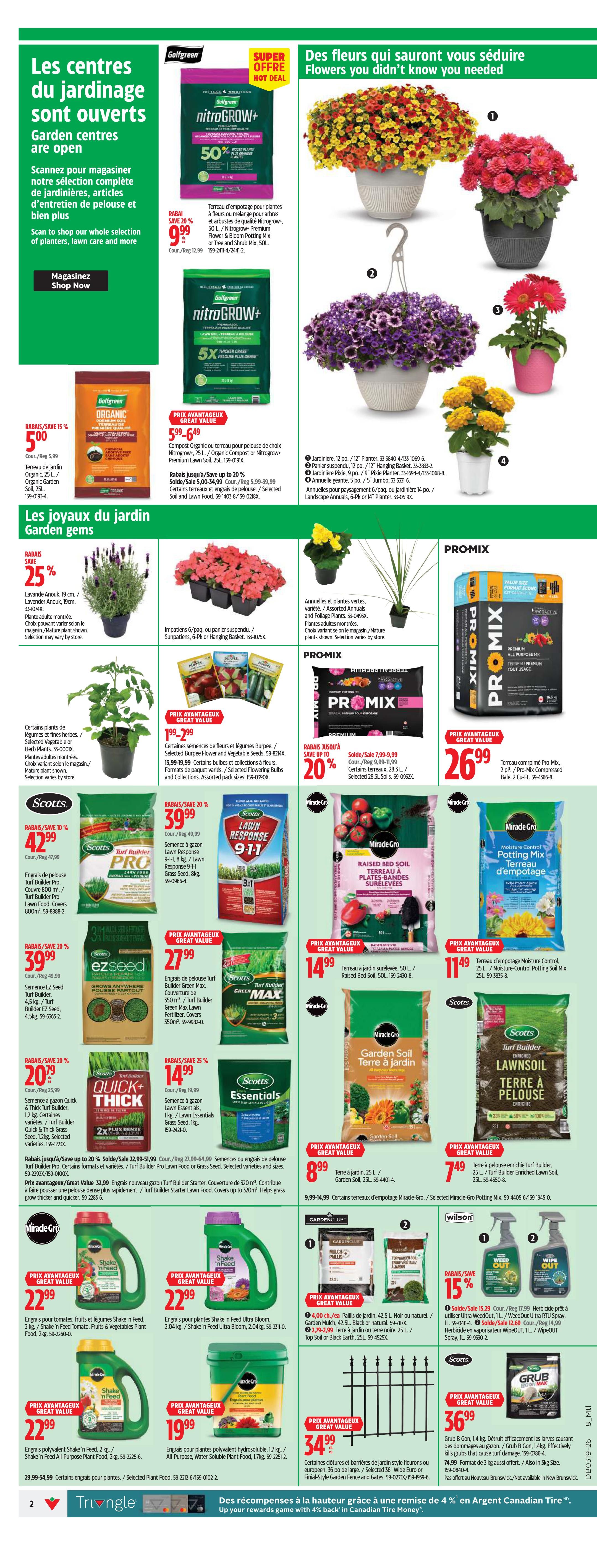 Canadian Tire Weekly Flyer Specials, Page 2. Features garden centres being open with a 'Shop Now' call to action. Includes GolfGreen NitroGrow+ 50 L Premium Flower & Bloom Potting Mix or Tree and Shrub Mix for $9.99, save 20%. Also, GolfGreen NitroGrow+ 50 L Thicker Grass formula for $9.99. Garden gems section showcases 19 cm / Lavender Anouk plants for 25% off, priced at $5.00. Other plants and flowers are available. PRO-MIX Premium All Purpose Potting Mix 28.3 L is on sale for $26.99, save 20%. Scotts Turf Builder Pro Lawn Food covers 800 sq ft for $42.99, save 10%. Scotts EZ Seed 4.5 kg / Turf Builder EZ Seed is $39.99, save 20%. Scotts Quick + Thick Turf Builder 1.2 kg is $20.99, save 20%. Miracle-Gro Raised Bed Soil 50 L is $14.99. Miracle-Gro Potting Mix 25 L is $11.49. Miracle-Gro Garden Soil 25 L is $8.99. Shake 'n Feed Tomato, Fruits & Vegetables Plant Food 2 kg is $22.99. Shake 'n Feed Ultra Bloom 2.04 kg is $22.99. Shake 'n Feed All-Purpose Plant Food 2 kg is $22.99. Miracle-Gro Water-Soluble Plant Food 1.7 kg is $19.99. Garden Club Mulch 42.5 L is $2.79-$2.99. Wilson WipeOUT Herbicide spray is 15% off, priced at $15.29. Scotts Grub B Gon 1.4 kg is $36.99. Also features European or Finnish-Style Garden Fence for $34.99.