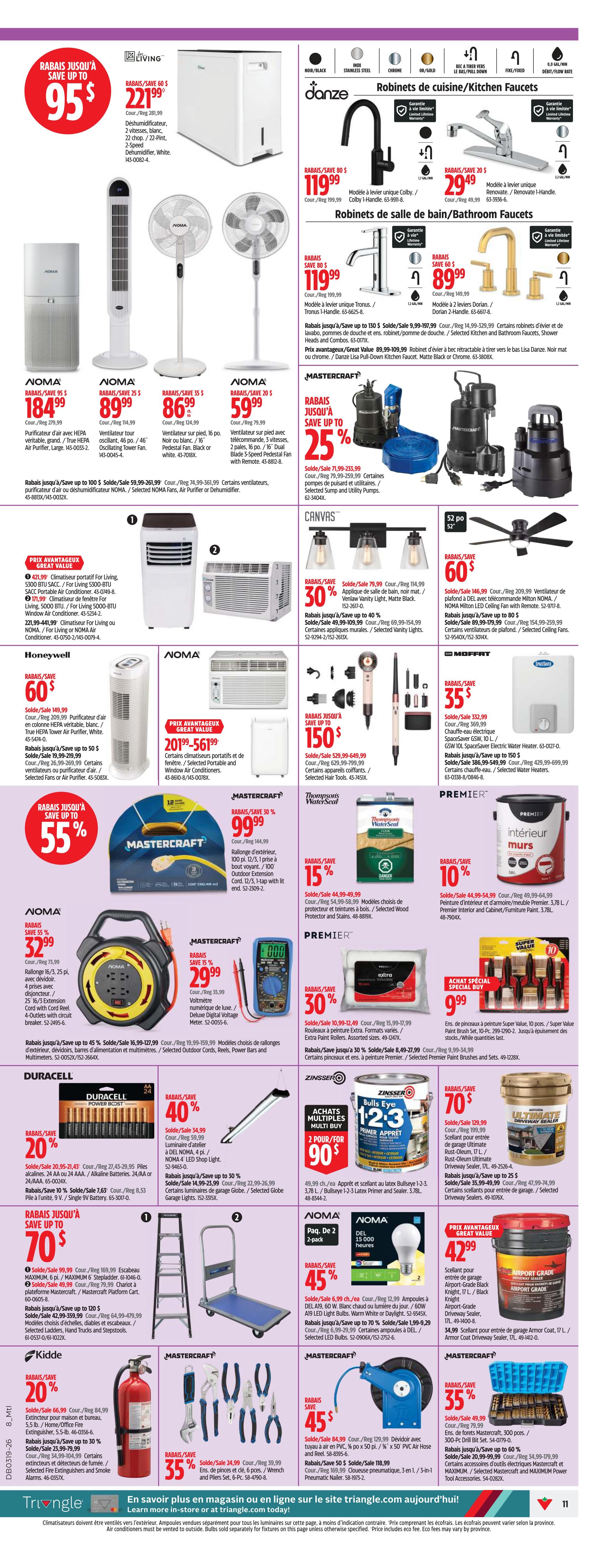 Canadian Tire Weekly Flyer Specials, Page 11. Features a Living Dehumidifier for $95, saving up to $95. Danze kitchen faucets are on sale from $29.49 to $119.99. Danze bathroom faucets are available from $89.99 to $119.99. Noma oscillating tower fans are priced at $184.99, $86.99, and $59.99. Mastercraft 100 ft. outdoor extension cord is $99.99. Duracell AA/AAA batteries are 20% off, starting at $20.95. Mastercraft 25/16 ft. extension cord is $32.99. Mastercraft digital multimeter is $29.99. Mastercraft 12/3, 1-tap with end outdoor extension cord is $59.99. Mastercraft 300-pc. drill bit set is 35% off. Premier paint brushes and sets are 30% off. Zinsser Bulls Eye 1-2-3 primer is 2 for $90. Thompson's WaterSeal wood protector and stain is 15% off. Premier interior and exterior paint is 10% off. Noma portable air conditioners are $150 and $60. Honeywell true HEPA air purifier is $60. Noma portable and window air conditioners are $42.99. Mastercraft tool sets are 45% off. Mastercraft wrench and pliers set is 35% off. Kiddie fire extinguisher is 20% off. Mastercraft 300-pc. drill bit set is 35% off. Mastercraft 50 ft. PVC air hose and reel is 45% off. Mastercraft 300-pc. drill bit set is 35% off. Mastercraft and Maximum power tool accessories are 35% off.