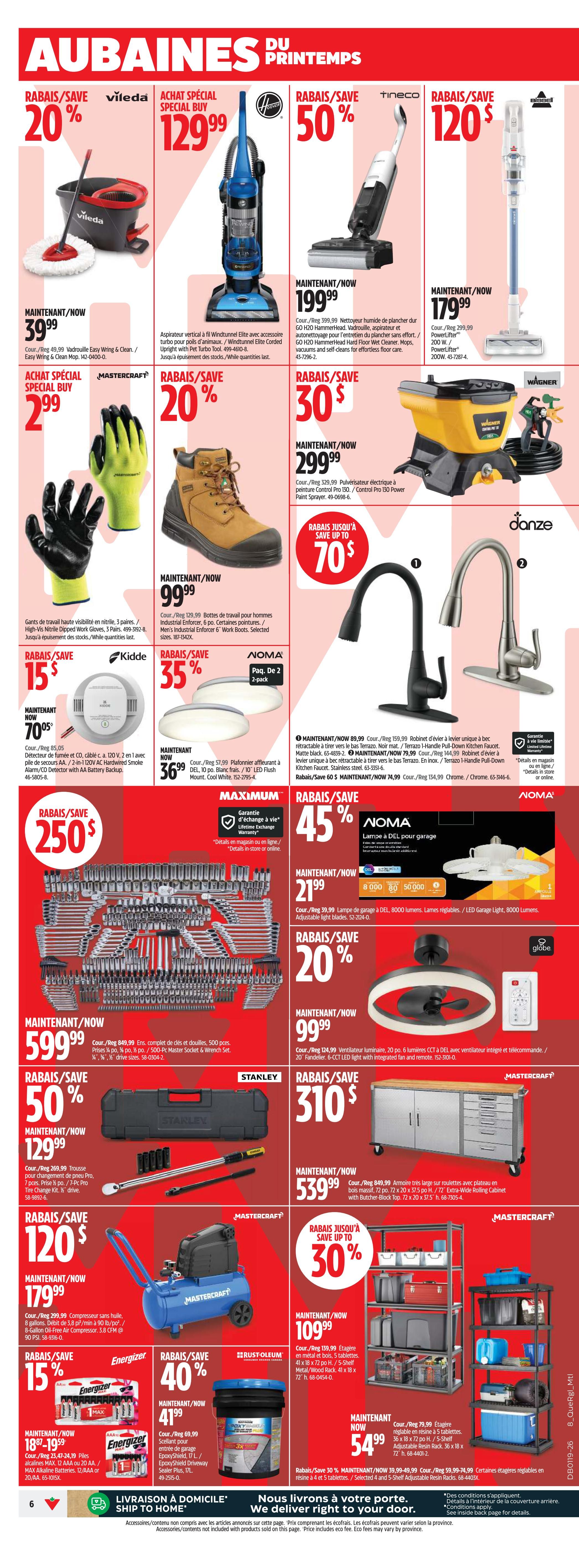 Canadian Tire Weekly Flyer Specials, Page 20. Save 20% on Vileda Easy Wring & Clean Mop, now $39.99. Special Buy: Hoover Windtunnel Elite Corded Upright Vacuum with Pet Turbo Tool for $129.99. Save 50% on Tineco Floor One S3 Cordless Floor Washer, now $199.99. Save $120 on Bissell PowerLifter Swivel Rewind Pet Vacuum, now $179.99. Mastercraft High-Visibility Nitrile Dipped Work Gloves (3 pairs) on sale for $2.99. Save 30% on Wagner Flexio 5000 Paint Sprayer, now $299.99. Save up to 70% on Danze kitchen faucets, with prices starting at $89.99 for the Matte Black pull-down faucet. Save 35% on Noma 2-pack LED Flush Mount Ceiling Lights, now $36.99. Save $250 on a 500-piece Mastercraft Socket and Wrench Set, now $599.99. Stanley Pro 1/2-inch Drive Click Torque Wrench Set on sale for $129.99. Save 45% on Noma LED Garage Light, now $21.99. Save 20% on a Globe LED Ceiling Fan with integrated light and remote, now $99.99. Mastercraft 3-piece Extra-Wide Rolling Cabinet with Butcher-Block Top for $539.99. Mastercraft 90 PSI Oil-Free Air Compressor for $179.99. Save 40% on Rust-Oleum EpoxyShield Garage Floor Coating, now $41.99. Save 15% on Energizer MAX Alkaline Batteries (12 AAA or 20 AA), now $18.99-$19.59. Save up to 30% on 4 and 5-shelf Adjustable Resin Racks, starting at $54.99.