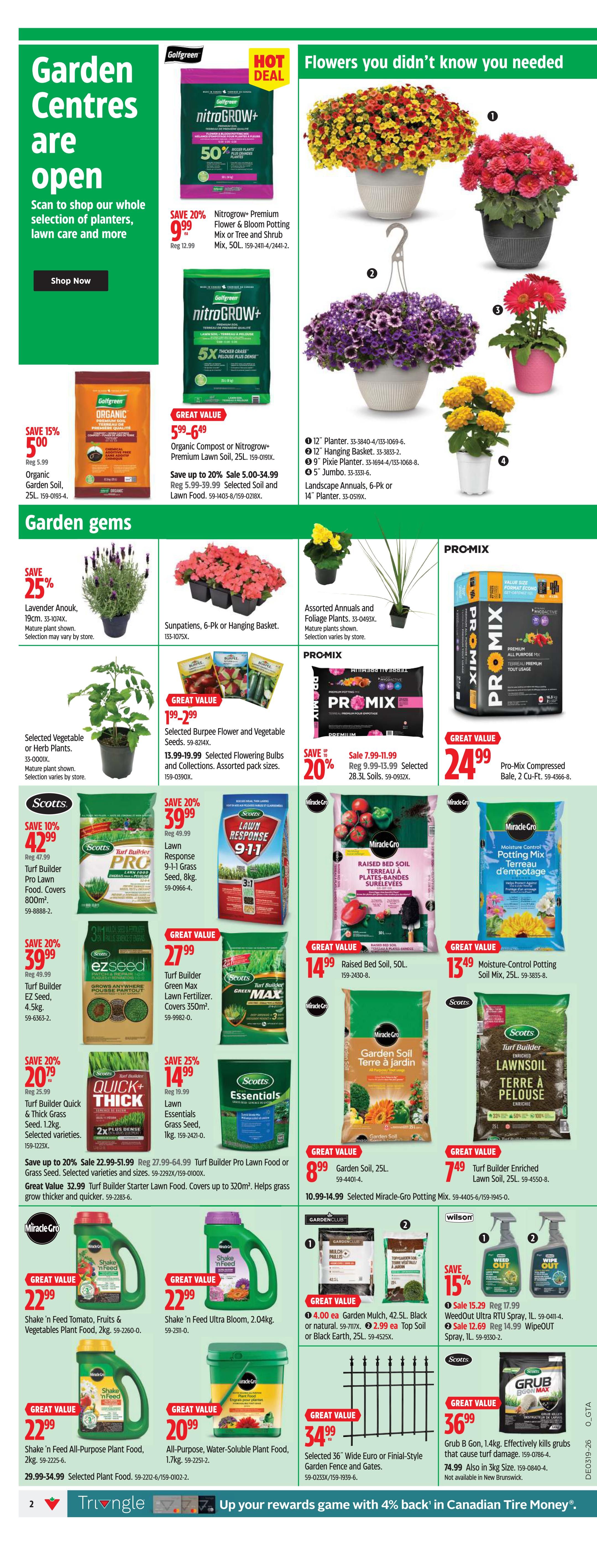 Canadian Tire Ontario Weekly Flyer Specials, Page 9. Features 'Garden Centres are open' with a 'Shop Now' button. Hot Deal on Golfgreen Nitro+ Premium Flower & Bloom Potting Mix, 50L, for $9.99 (regularly $12.99). Also on sale is Golfgreen Nitro+ Premium 5X Thicker Grass Lawn Food, 50L. Great Value on Organic Garden Soil, 25L, for $5.00 (save 15%). Garden Gems section includes Lavender Anouk, 19cm, on sale for 25% off. Sunpatients, 6-Pk or Hanging Basket, and Assorted Annuals and Foliage Plants are also featured. Promix Compressed Bale, 2 Cu-Ft, is $24.99. Scotts Turf Builder Pro Lawn Food, 800m², is $42.99 (save 10%). Scotts Turf Builder Green Max Lawn Fertilizer, 350m², is $27.99. Scotts Essentials Grass Seed, 1kg, is $14.99. Scotts Turf Builder Quick & Thick Grass Seed, 1.2kg, is $39.99 (save 20%). Scotts Turf Builder Pro Lawn Food or Grass Seed, 320m², is $22.99-$51.99. Shake 'n Feed Tomato, Fruits & Vegetables Plant Food, 2kg, is $22.99. Shake 'n Feed Ultra Bloom, 2.04kg, is $22.99. Shake 'n Feed All-Purpose Plant Food, 2kg, is $22.99. All-Purpose, Water-Soluble Plant Food, 1.7kg, is $20.99. Miracle-Gro Raised Bed Soil, 50L, is $14.99. Miracle-Gro Moisture-Control Potting Soil Mix, 25L, is $13.49. Miracle-Gro Garden Soil, 25L, is $8.99. Miracle-Gro Potting Mix, 59-4405/6-159-045-0, is on sale. Selected 36' Wide Euro or Finial-Style Garden Fence and Gates are $34.99. Weedout RTU Spray, 1L, is on sale for $15.29 (regularly $17.99). WipeOut Spray, 1L, is on sale for $12.69 (regularly $14.99). Grub B Gon, 1.4kg, is $36.99.