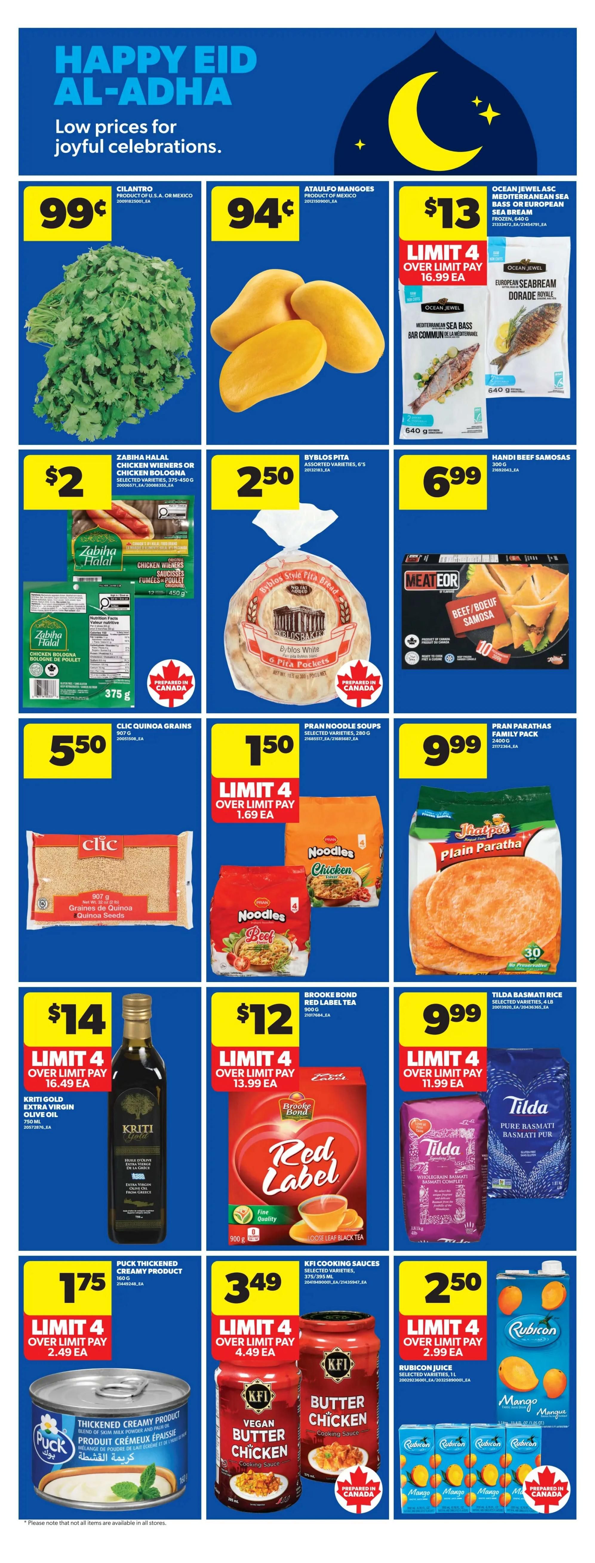 Real Canadian Superstore weekly flyer specials page 22 features Happy Eid Al-Adha low prices. Deals include Cilantro for 99 cents, Ataulfo Mangoes for 94 cents, and Ocean Jewel Atlantic Salmon or European Sea Bream for $13 with a limit of 4. Zabiha Halal Chicken Wieners or Chicken Bologna are $2. Byblos Pita assorted varieties are $2.50. Handi Beef Samosas are $6.99. Clic Quinoa Grains are $5.50. Pran Noodle Soups are $1.50 with a limit of 4. Pran Parathas Family Pack is $9.99 with a limit of 4. Kriti Gold Extra Virgin Olive Oil is $14 with a limit of 4. Brooke Bond Red Label Tea is $12 with a limit of 4. Tilda Basmati Rice is $9.99 with a limit of 4. Puck Thickened Creamy Product is $1.75 with a limit of 4. KFI Cooking Sauces, including Vegan Butter Chicken and Butter Chicken, are $3.49 with a limit of 4. Rubicon Juice selected varieties, 1L, are $2.50 with a limit of 4.