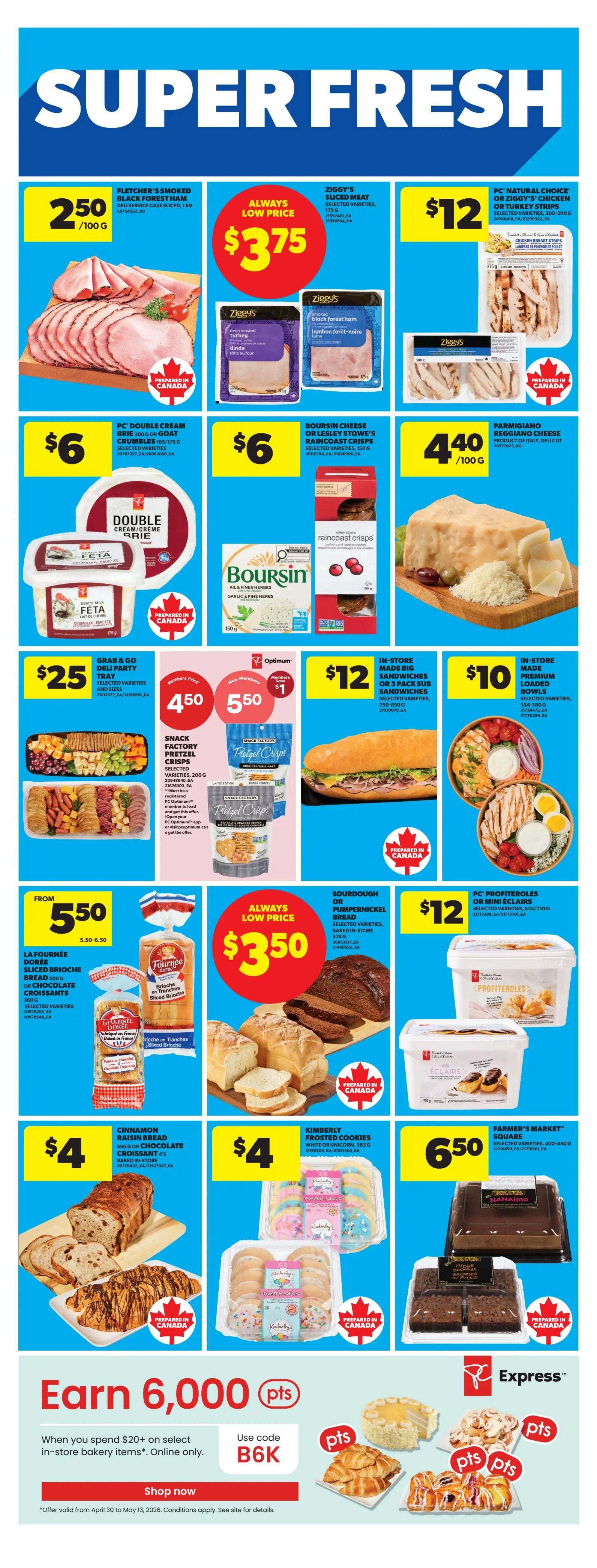 Real Canadian Superstore weekly flyer specials page 29 features a variety of fresh and deli items. Highlights include Fletcher's Smoked Black Forest Ham for $2.50/100g, Ziggy's Sliced Meat in selected varieties for an always low price of $3.75, and PC Natural Choice Chicken or Turkey Strips for $12. Also featured are PC Double Cream Brie or Goat Crumbles for $6, Boursin Cheese or Leslye Stowe's Raincoast Crisps for $6, and Parmigiano Reggiano Cheese for $4.40/100g. Grab & Go Deli Party Trays are available for $25. Snack Factory Pretzel Crisps are on sale for $4.50 for members and $5.50 for non-members. In-store made big sandwiches are $12, and in-store made premium loaded bowls are $10. La Fournée Dorée Sliced Brioche Bread or Chocolate Croissants are from $5.50. Sourdough or Pumpernickel Bread is an always low price of $3.50. PC Profiteroles or Mini Éclairs are $12. Cinnamon Raisin Bread or Chocolate Croissants are $4. Kimberly Frosted Cookies are $4. Farmer's Market Square items are $6.50. Additionally, earn 6,000 PC Optimum points when you spend $20+ on select in-store bakery items online, using code B6K. Offer valid from April 30 to May 13, 2026.