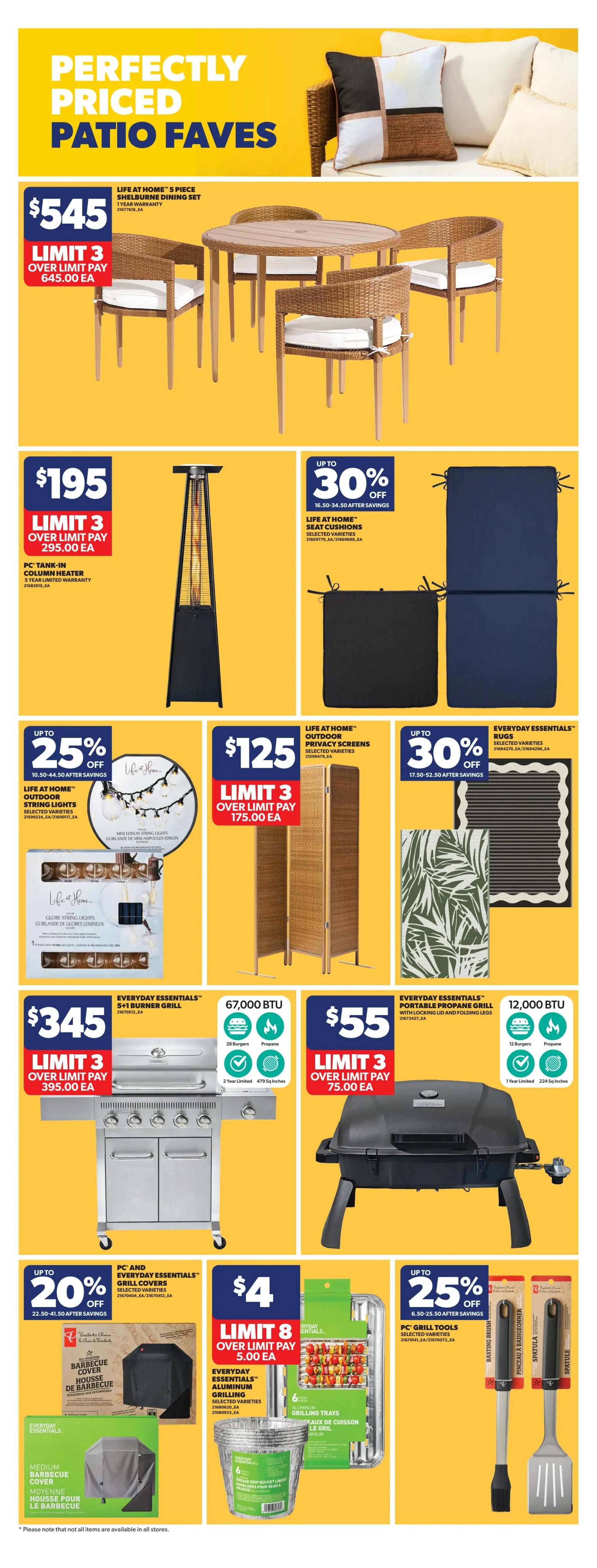 Real Canadian Superstore weekly flyer specials page 33 features 'Perfectly Priced Patio Faves'. A Life at Home 5-piece Shelburne Dining Set is $545, with a limit of 3, and over limit pay of $645.00 each. A PC Tank-in Column Heater is $195, limit 3, over limit pay $295.00 each. Life at Home Seat Cushions are up to 30% off, with savings from $16.50-$34.50. Life at Home Outdoor Privacy Screens are $125, limit 3, over limit pay $175.00 each. Everyday Essentials Rugs are up to 30% off, with savings from $17.50-$52.50. An Everyday Essentials 5+1 Burner Grill is $345, limit 3, over limit pay $395.00 each. An Everyday Essentials Portable Propane Grill is $55, limit 3, over limit pay $75.00 each. PC and Everyday Essentials Grill Covers are up to 20% off, with savings from $22.50-$41.50. Everyday Essentials Aluminum Grilling Trays are $4, limit 8, over limit pay $5.00 each. PC Grill Tools, including Basting Brush and Spatula, are up to 25% off, with savings from $6.50-$25.50. Please note that not all items are available in all stores.