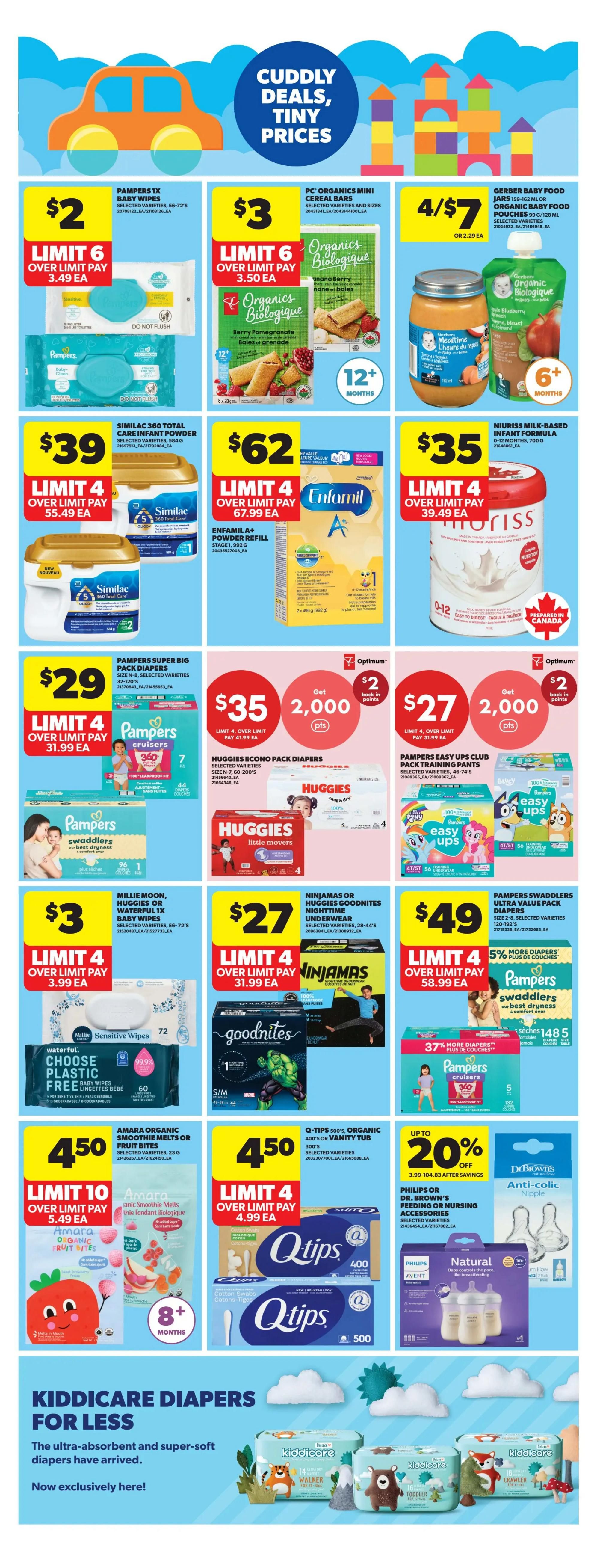 Real Canadian Superstore weekly flyer specials page 43 features cuddly deals on tiny prices for baby essentials. Pampers 1X Baby Wipes are $2 with a limit of 6, over limit pay $3.49 each. PC Organics Mini Cereal Bars are $3 with a limit of 6, over limit pay $3.50 each. Gerber Baby Food Jars and Pouches are 4 for $7 or $2.29 each. Similac 360 Total Care Infant Powder is $39 with a limit of 4, over limit pay $55.49 each. Enfamil A+ Powder Refill is $62 with a limit of 4, over limit pay $67.99 each. Neuriss Milk-Based Infant Formula is $35 with a limit of 4, over limit pay $39.49 each. Pampers Super Big Pack Diapers are $29 with a limit of 4, over limit pay $31.99 each. Huggies Econo Pack Diapers are $35, get 2,000 Optimum points ($2 back in points) with a limit of 4, over limit pay $41.99 each. Pampers Easy Ups Club Pack Training Pants are $27, get 2,000 Optimum points ($2 back in points) with a limit of 4, over limit pay $31.99 each. Millie Moon, Huggies or Waterful 1X Baby Wipes are $3 with a limit of 4, over limit pay $3.99 each. Ninjamas or Huggies Goodnites Nighttime Underwear are $27 with a limit of 4, over limit pay $31.99 each. Pampers Swaddlers Ultra Value Pack Diapers are $49 with a limit of 4, over limit pay $58.99 each, featuring 5% more diapers plus de couches. Amara Organic Smoothie Melts or Fruit Bites are $4.50 with a limit of 10, over limit pay $5.49 each. Q-Tips 500's Organic Cotton Swabs or Vanity Tub are $4.50 with a limit of 4, over limit pay $4.99 each. Philips or Dr. Brown's Feeding or Nursing Accessories are on sale. Kiddicare Diapers are exclusively available now. The page also shows a selection of Kiddicare diapers in various sizes and designs.
