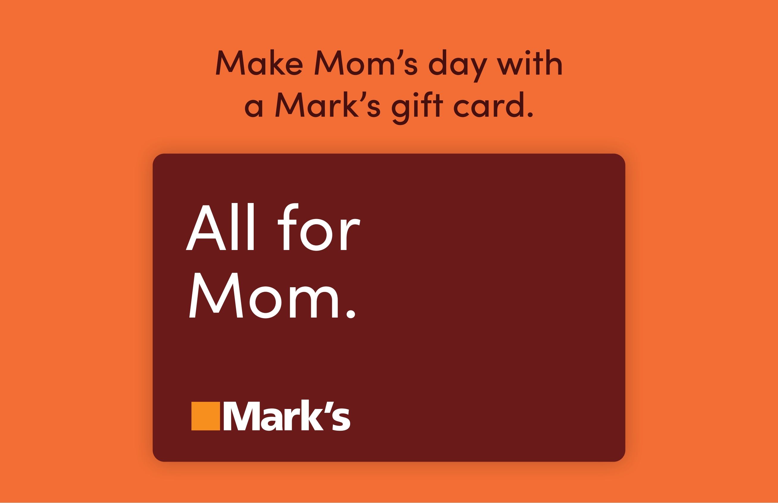 Mark's flyer, page 3 of 3. Make Mom's day with a Mark's gift card. All for Mom. Mark's logo.