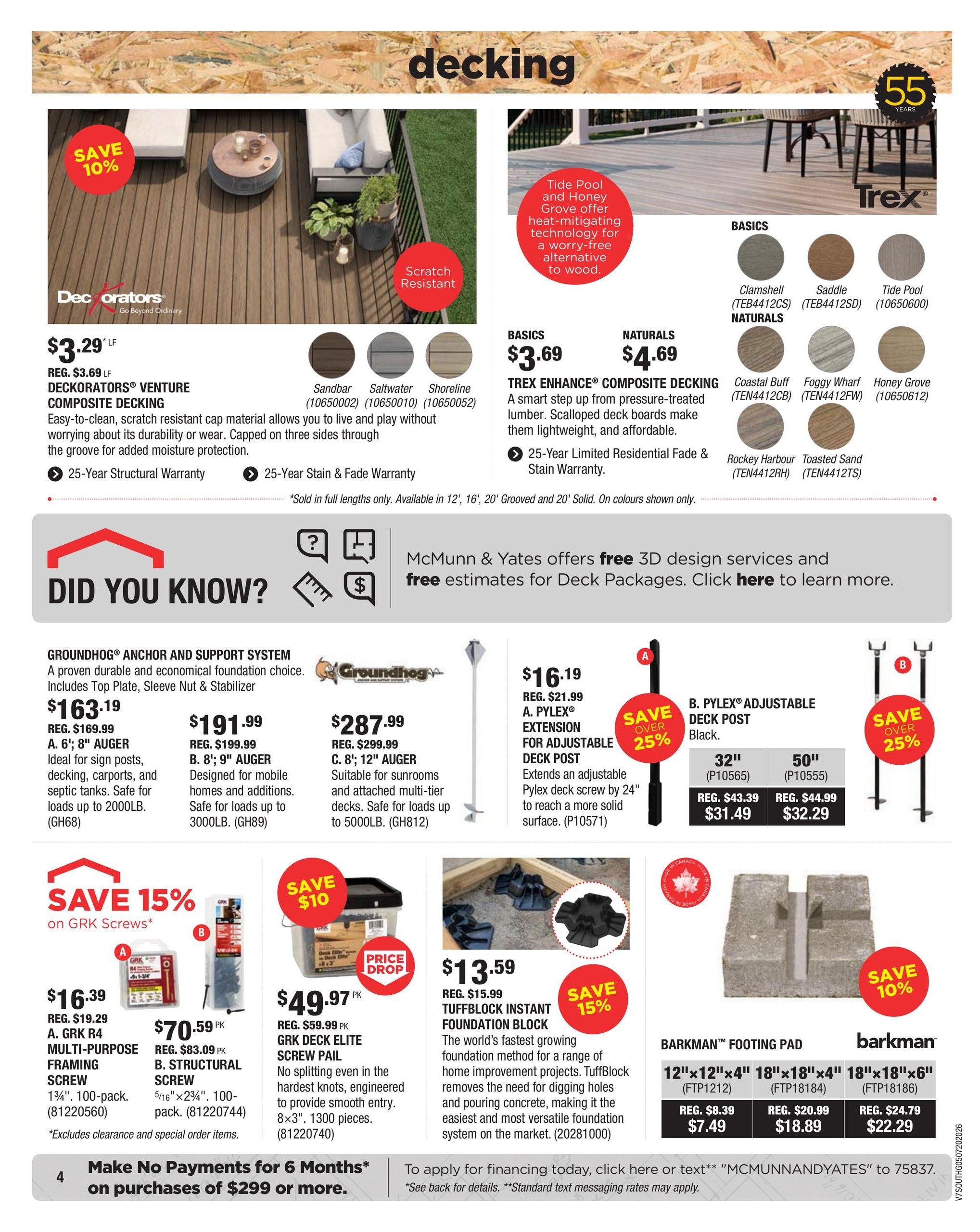 McMunn & Yates Building Supplies flyer, page 4. Features decking and foundation products. Decking options include Deckorators Venture Composite Decking at $3.29 per linear foot, with a 10% saving. Trex Enhance Composite Decking is available in Basics for $3.69 and Naturals for $4.69, with a 55-year warranty. Foundation and support systems include Groundhog Anchor and Support Systems with augers priced at $163.19 for the 6'/8' Auger, $191.99 for the 8'/9' Auger, and $287.99 for the 8'/12' Auger. Also featured are GRK Screws with a 15% saving: GRK R4 Multi-Purpose Framing Screw 1-3/4' 100-pack for $16.39, and GRK Deck Elite Screw Pail 5/16' x 2-3/4' 1300 pieces for $49.97 with a price drop. Pylex Adjustable Deck Posts are on sale with a 25% saving: Extension for Adjustable Deck Post for $16.19, and 32' Deck Post for $31.49, and 50' Deck Post for $32.29. Tuffblock Instant Foundation Block is $13.59 with a 15% saving. Barkman Footing Pads are available with a 10% saving: 12'x12'x4' for $7.49, 18'x18'x4' for $18.89, and 18'x18'x6' for $22.29. The page also highlights a 'Did You Know?' section about McMunn & Yates offering free 3D design services and estimates for deck packages. A financing offer allows for no payments for 6 months on purchases of $299 or more.