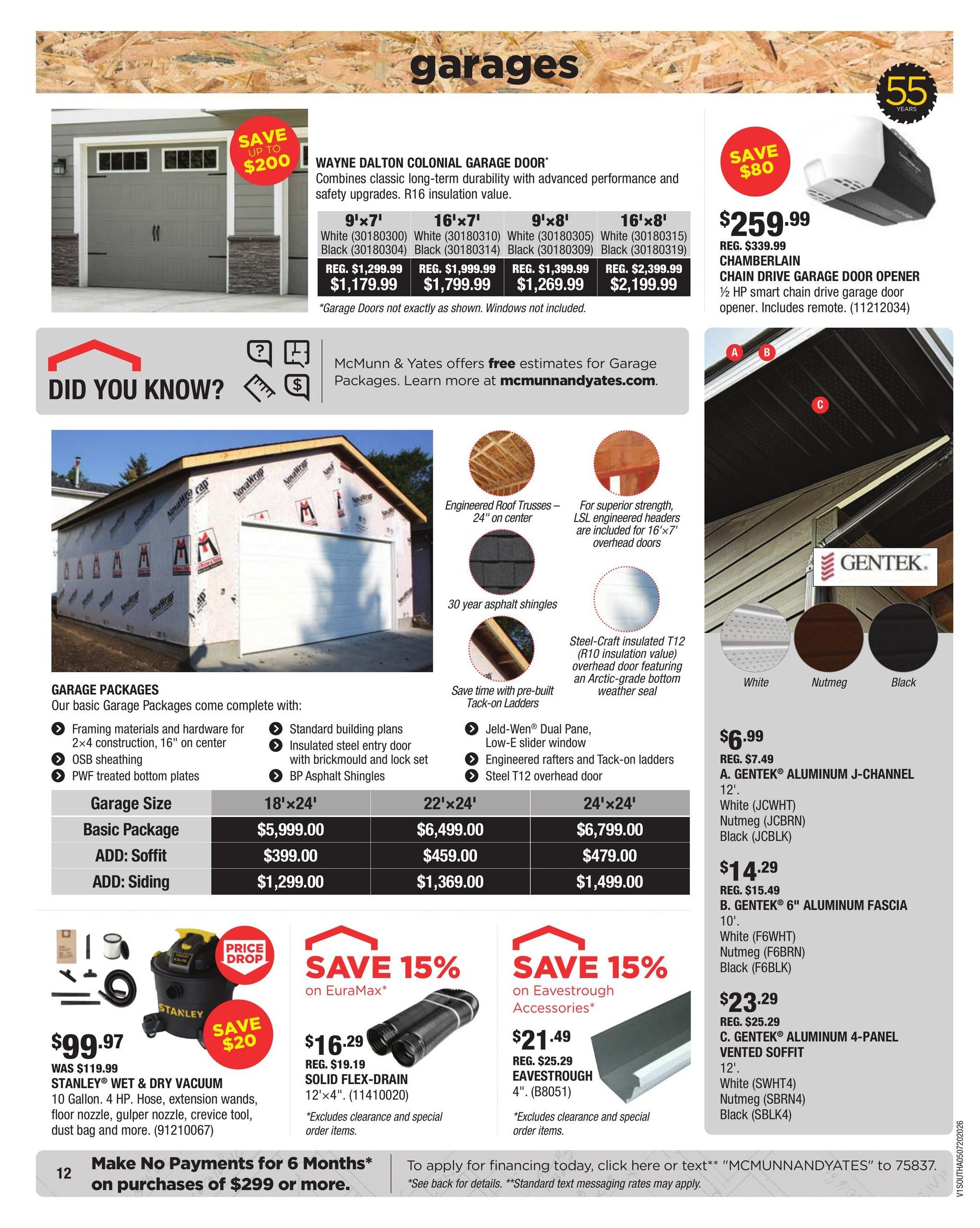 McMunn & Yates Building Supplies flyer page 12 features garage-related products. Featured are Wayne Dalton Colonial Garage Doors with R16 insulation value, available in various sizes like 9'x7', 16'x7', 9'x8', and 16'x8', with prices starting from $1,179.99 (regularly $1,299.99) for the 9'x7' size in white. A Chamberlain Chain Drive Garage Door Opener is on sale for $259.99 (regularly $339.99), including a remote. The page also details Garage Packages with basic sizes like 18'x24' for $5,999.00, 22'x24' for $6,499.00, and 24'x24' for $6,799.00, with options for soffit and siding add-ons. Other items include a Stanley Wet & Dry Vacuum for $99.97 (was $119.99), saving $20, and a Solid Flex-Drain 12'x4' for $16.29 (regularly $19.19). Also available are Eavestrough Accessories for $21.49 (regularly $25.29) and Gentek Aluminum J-Channel and Fascia in white, nutmeg, and black, with prices starting at $6.99 for the J-Channel and $14.29 for the 10' Fascia. Gentek Aluminum 4-Panel Vented Soffit is priced at $23.29. Financing is available with no payments for 6 months on purchases of $299 or more.