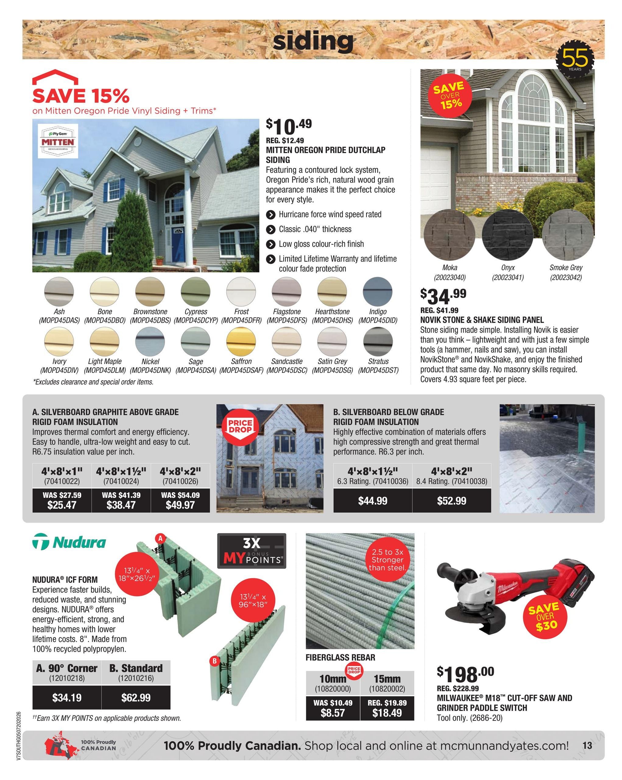McMunn & Yates Building Supplies flyer page 13 features siding and insulation specials. Save 15% on Mitten Oregon Pride Vinyl Siding + Trims, with Mitten Oregon Pride Dutchlap Siding priced at $10.49 (regularly $12.49). Available colours include Ash, Bone, Brownstone, Cypress, Frost, Flagstone, Hearthstone, Indigo, Ivory, Light Maple, Nickel, Sage, Saffrón, Sandcastle, Satin Grey, and Stratus. Also featured is Novik Stone & Shake Siding Panel in Moka for $34.99 (regularly $41.99), with Onyx and Smoke Grey options. Insulation options include Silverboard Graphite Above Grade Rigid Foam Insulation in 4'x8'x1' for $25.47 (was $27.59), 4'x8'x1 1/2' for $38.47 (was $41.39), and 4'x8'x2' for $49.97 (was $54.09). Silverboard Below Grade Rigid Foam Insulation is available in 4'x8'x1 1/2' for $44.99 and 4'x8'x2' for $52.99. Nudura ICF Form is available in A. 90° Corner for $34.19 and B. Standard for $62.99. Earn 3X MY POINTS on applicable products shown. Fiberglass Rebar is on price drop: 10mm for $8.57 (was $10.49) and 15mm for $18.49 (regularly $19.89). The Milwaukee M18™ Cut-Off Saw and Grinder Paddle Switch Tool Only is on sale for $198.00 (regularly $228.99), with a save over $30 offer. The page highlights 100% Proudly Canadian products and directs customers to shop local and online at mcmunnandyates.com.