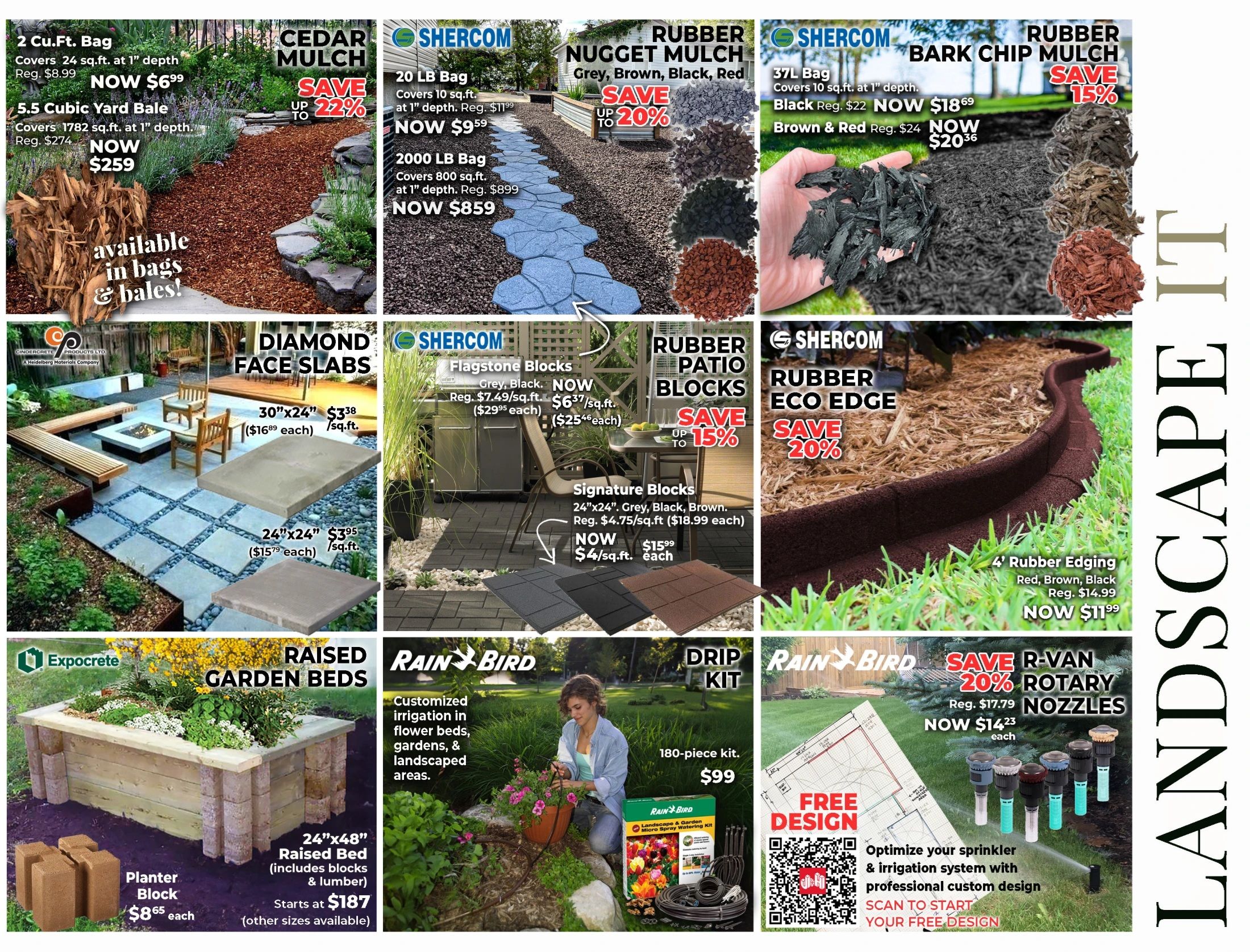 J&H Builder's Warehouse flyer specials page 7 features landscaping materials. Available are 2 Cu.Ft. bags of mulch for $6.99 (regular $8.99) and 5.5 cubic yard bales of mulch for $259 (regular $274), both available in bags and bales. Cedar mulch is on sale with up to 22% savings. Shercom Rubber Nugget Mulch in Grey, Brown, Black, and Red is available in 20 LB bags for $9.59 (regular $11.99) and 2000 LB bags for $859 (regular $899). Shercom Rubber Bark Chip Mulch is 15% off, with 37L bags of Black now $18.69 (regular $22) and Brown & Red now $20.36 (regular $24). Diamond Face Slabs are available in 30'x24' for $16.89 each (regular $33.8) and 24'x24' for $15.79 each (regular $3.95). Shercom Flagstone Blocks in Grey and Black are now $6.37/sq.ft. (regular $7.49/sq.ft. or $29.95 each), with Signature Blocks (24'x24' Grey, Black, Brown) now $4/sq.ft. (regular $4.75/sq.ft. or $18.99 each). Shercom Rubber Patio Blocks are up to 15% off. Shercom Rubber Eco Edge is 20% off, with 4' Rubber Edging in Red, Brown, Black now $11.99 (regular $14.99). Expocrete Raised Garden Beds include a 24'x48' Raised Bed starting at $187, with Planter Blocks at $8.65 each. Rain Bird offers customized irrigation for flower beds, gardens, and landscaped areas, including a 180-piece Drip Kit for $99. Rain Bird R-Van Save 20% Rotary Nozzles are now $14.23 each (regular $17.79). Free design services for sprinkler and irrigation systems are available by scanning a QR code.