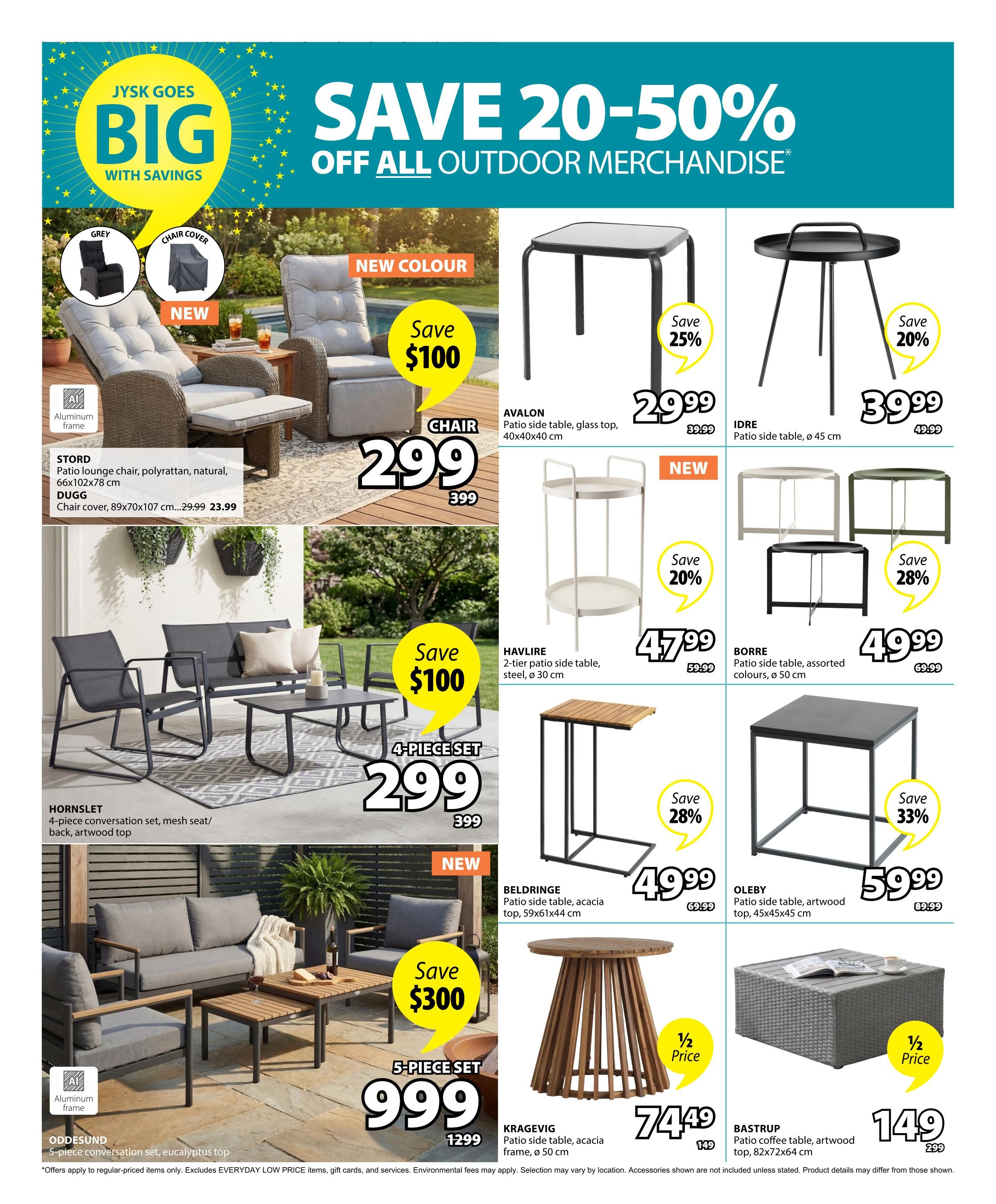 Jysk weekly flyer specials page 4: Save 20-50% off all outdoor merchandise. Featured items include the STORD patio lounge chair in polyrattan, natural, for $299 (save $100), and a DUGG chair cover for $23.99. The HORNSTLET 4-piece conversation set with mesh seat/back and artwood top is $299 (save $100). The ODDESUND 5-piece conversation set with eucalyptus top is $999 (save $300). Side tables on sale include the AVALON patio side table with glass top for $29.99 (save 25%), the IDRE patio side table for $39.99 (save 20%), the HAVLIRE 2-tier patio side table for $47.99 (save 20%), the BELDRINGE patio side table with acacia top for $49.99 (save 28%), and the OLEBY patio side table with artwood top for $59.99 (save 33%). The BORRE patio side table is available in assorted colours for $49.99 (save 28%). Also featured is the KRAGEVIG patio side table made of acacia wood for $74.49 (1/2 price), and the BASTRUP patio coffee table with artwood top for $149 (1/2 price).