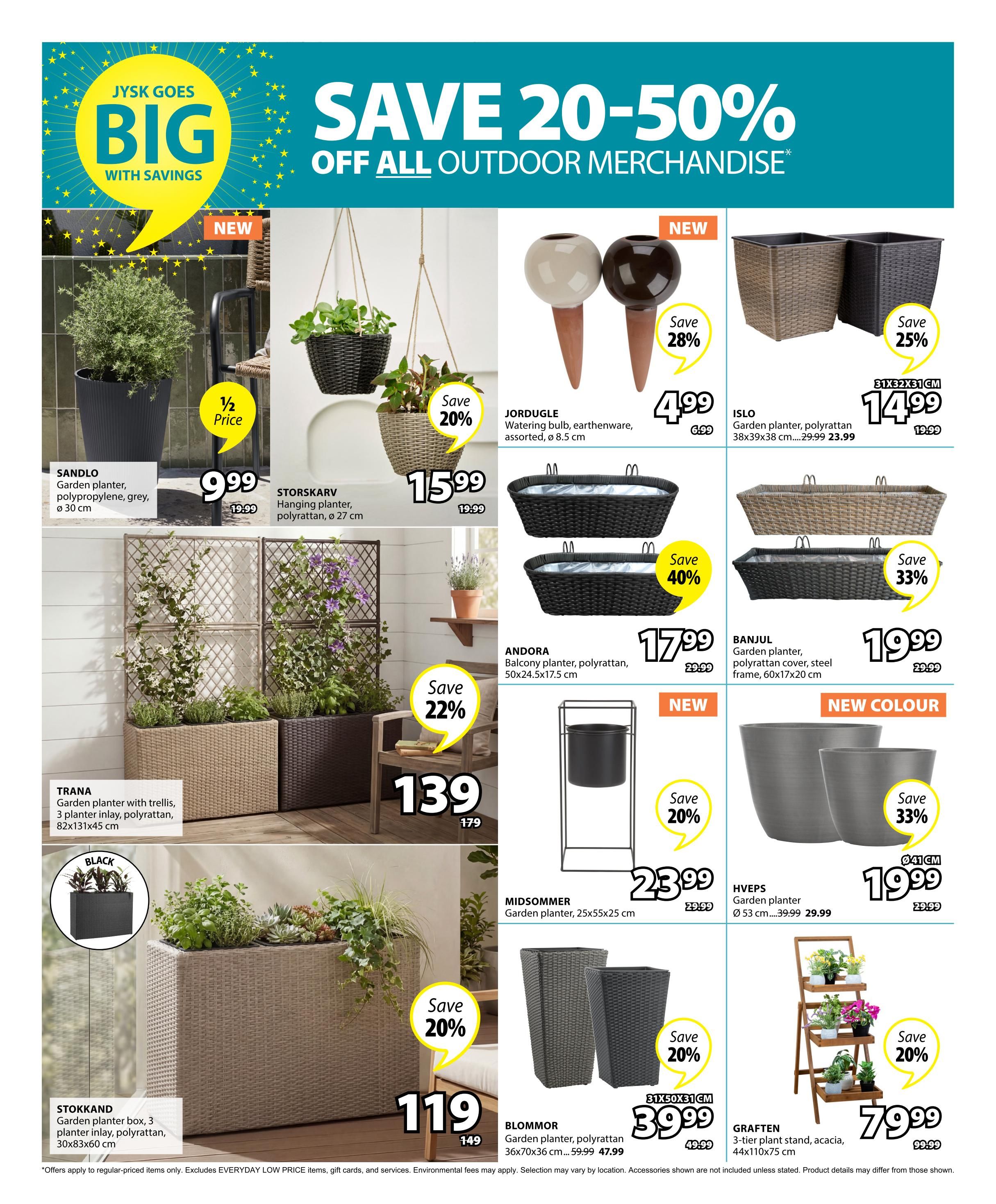 Jysk flyer page 8 features outdoor merchandise with savings of 20-50%. Featured items include the SANDLO garden planter in polypropylene, grey, 30 cm diameter, for $9.99 (half price). The STORSKARV hanging planter, polyrattan, 27 cm diameter, is on sale for $15.99, saving 20%. The JORDUGLE watering bulb, earthenware, assorted, 8.5 cm, is new and 28% off at $4.99. The ISLO garden planter, polyrattan, 38x39x38 cm, is $14.99, saving 25%. The TRANA garden planter with trellis, 3 planter inlay, polyrattan, 82x131x45 cm, is $139, saving 22%. The ANDORA balcony planter, polyrattan, 50x24.5x17.5 cm, is $17.99, saving 40%. The BANJUL garden planter with polyrattan cover and steel frame, 60x17x20 cm, is $19.99, saving 33%. The MIDDSOMMER garden planter, 25x55x25 cm, is $23.99, saving 20%. The HVPS garden planter, 53 cm diameter, is $19.99, saving 33%. The BLOMMOR garden planter, polyrattan, 36x70x36 cm, is $39.99, saving 20%. The STOKKAND garden planter box, 3 planter inlay, polyrattan, 30x83x60 cm, is $119, saving 20%. The GRAFTEN 3-tier plant stand, acacia, 44x110x75 cm, is $79.99, saving 20%. New items are marked with 'NEW'.
