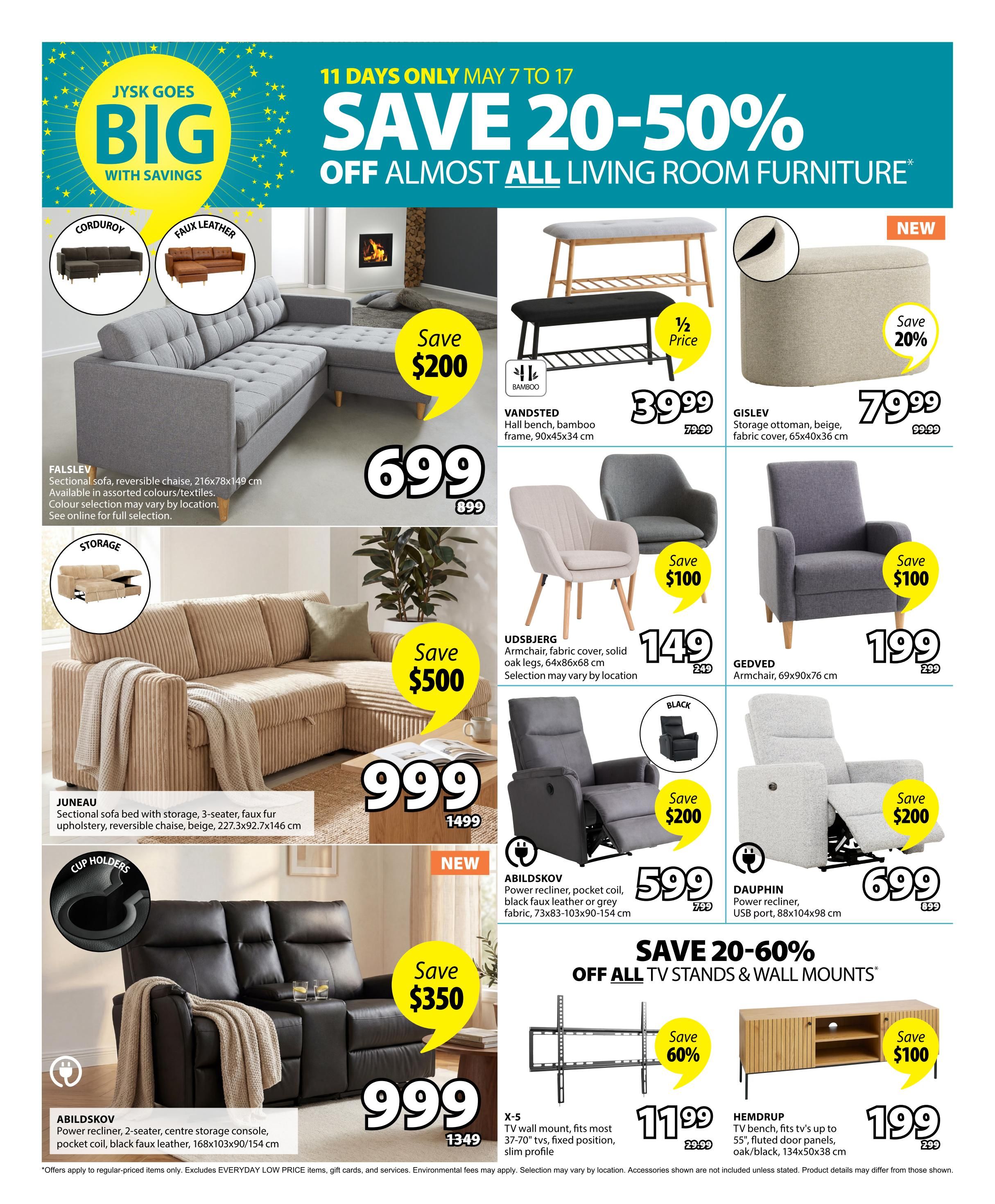 Jysk Goes Big with Savings flyer, May 7 to 17. Save 20-50% off almost all living room furniture. Featured items include the Falslev sectional sofa in corduroy or faux leather for $699 (save $200), the Juneau sectional sofa bed with storage for $999 (save $500), and the Abildskov power recliner 2-seater with storage for $999 (save $350). Also available are the Vandsted hall bench for $39.99 (half price), the Gisleva storage ottoman for $79.99 (save 20%), the Udsbjerg armchair for $149 (save $100), the Gedved armchair for $199 (save $100), the Abildskov power recliner for $599 (save $200), and the Dauphin power recliner for $699 (save $200). Save 20-60% off all TV stands & wall mounts, including the X-5 TV wall mount for $11.99 (save 60%) and the Hemdrup TV bench for $199 (save $100).