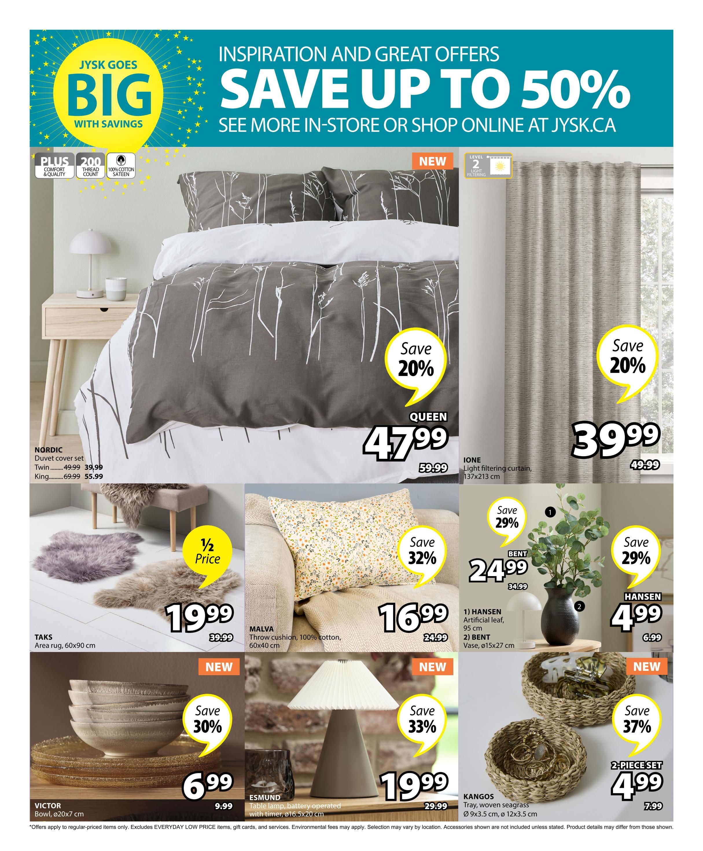 Jysk flyer page 24 featuring inspiration and great offers with savings up to 50%. Featured items include the NORDIC duvet cover set, available in Twin for $39.99 (originally $49.99) and King for $55.99 (originally $69.99), with a 20% saving. The QUEEN duvet cover set is $47.99 (originally $59.99), also with 20% off. The IONE light filtering curtain, measuring 137x213 cm, is $39.99 (originally $49.99), a 20% saving. The TAKS area rug, 60x90 cm, is on sale for $19.99 (originally $39.99), offering half price. The MALVA throw cushion, made of 100% cotton and measuring 60x40 cm, is $16.99 (originally $24.99), a 32% saving. New items include the VICTOR bowl, ø20x7 cm, for $6.99 (originally $9.99), a 30% saving. The ESMUND table lamp, battery operated with a timer, ø16.5x20 cm, is $19.99 (originally $29.99), a 33% saving. Also new are the HANSEN artificial leaf for $4.99 (originally $6.99) and the BENT vase, ø15x27 cm, for $24.99 (originally $34.99), both with 29% savings. The KANGOS 2-piece tray set, made of woven seagrass with dimensions ø9x3.5 cm and ø12x3.5 cm, is $4.99 (originally $7.99), a 37% saving.