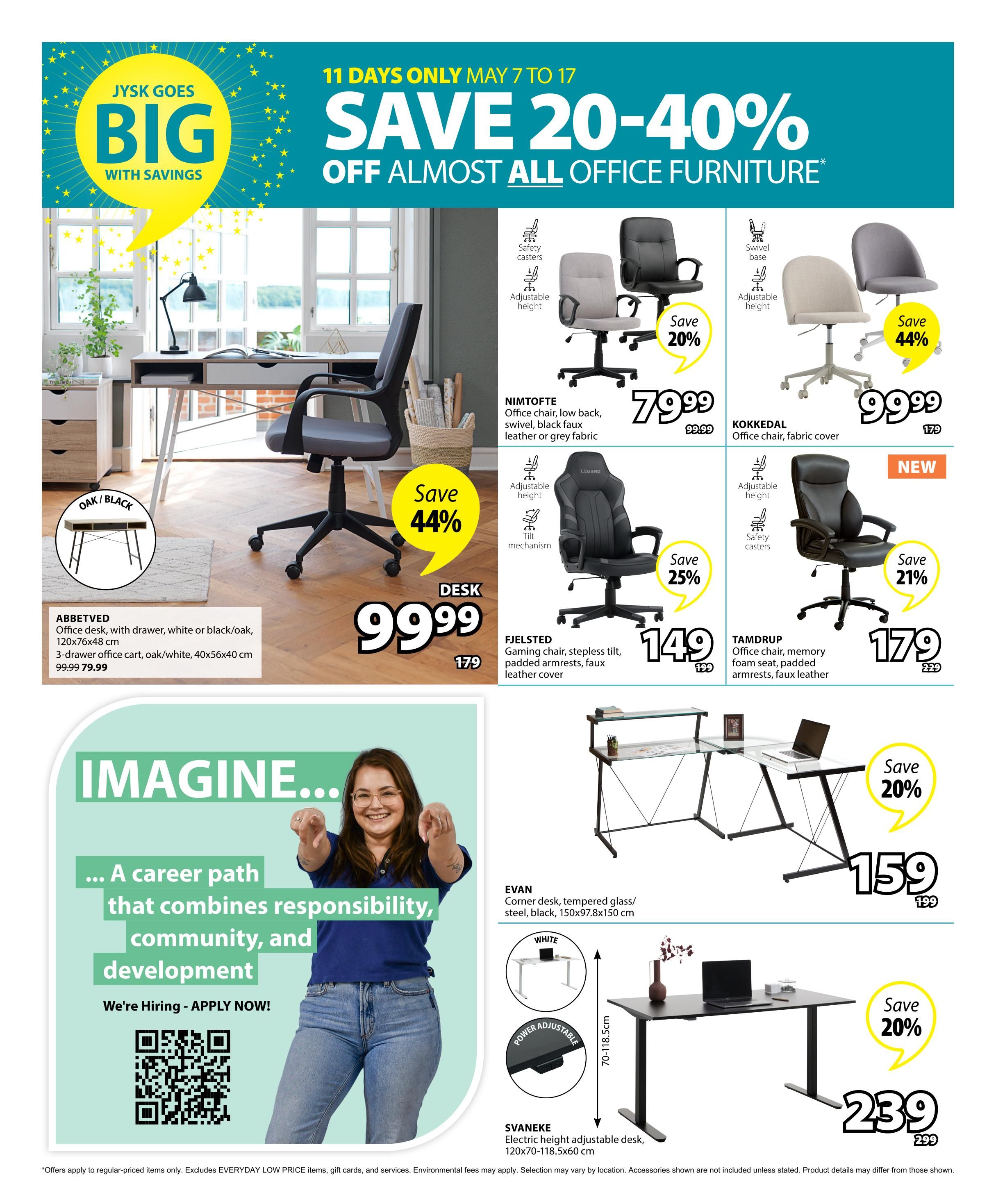 Jysk flyer page 31 features 'Save 20-40% Off Almost All Office Furniture' from May 7 to May 17. Featured items include the NIMTOFTE office chair, low back, swivel, in black faux leather or grey fabric for $79.99 (save 20%). The KOKKEDAL office chair with fabric cover is $99.99 (save 44%). The ABBETVED office desk with drawer, in white or black/oak, 120x76x48 cm, is $79.99, down from $99.99. A 3-drawer office cart in oak/white, 40x56x40 cm, is also available. The F JELSTED gaming chair with stepless tilt, padded armrests, and faux leather cover is $149 (save 25%). The TAMDRUP office chair with memory foam seat and padded armrests in faux leather is $179 (save 21%). The EVAN corner desk made of tempered glass and steel in black, measuring 150x97.8x150 cm, is $159 (save 20%). The SVANEKE electric height adjustable desk, 120x70-118.5x60 cm, is $239 (save 20%). The page also includes a 'We're Hiring - APPLY NOW!' section with a QR code.