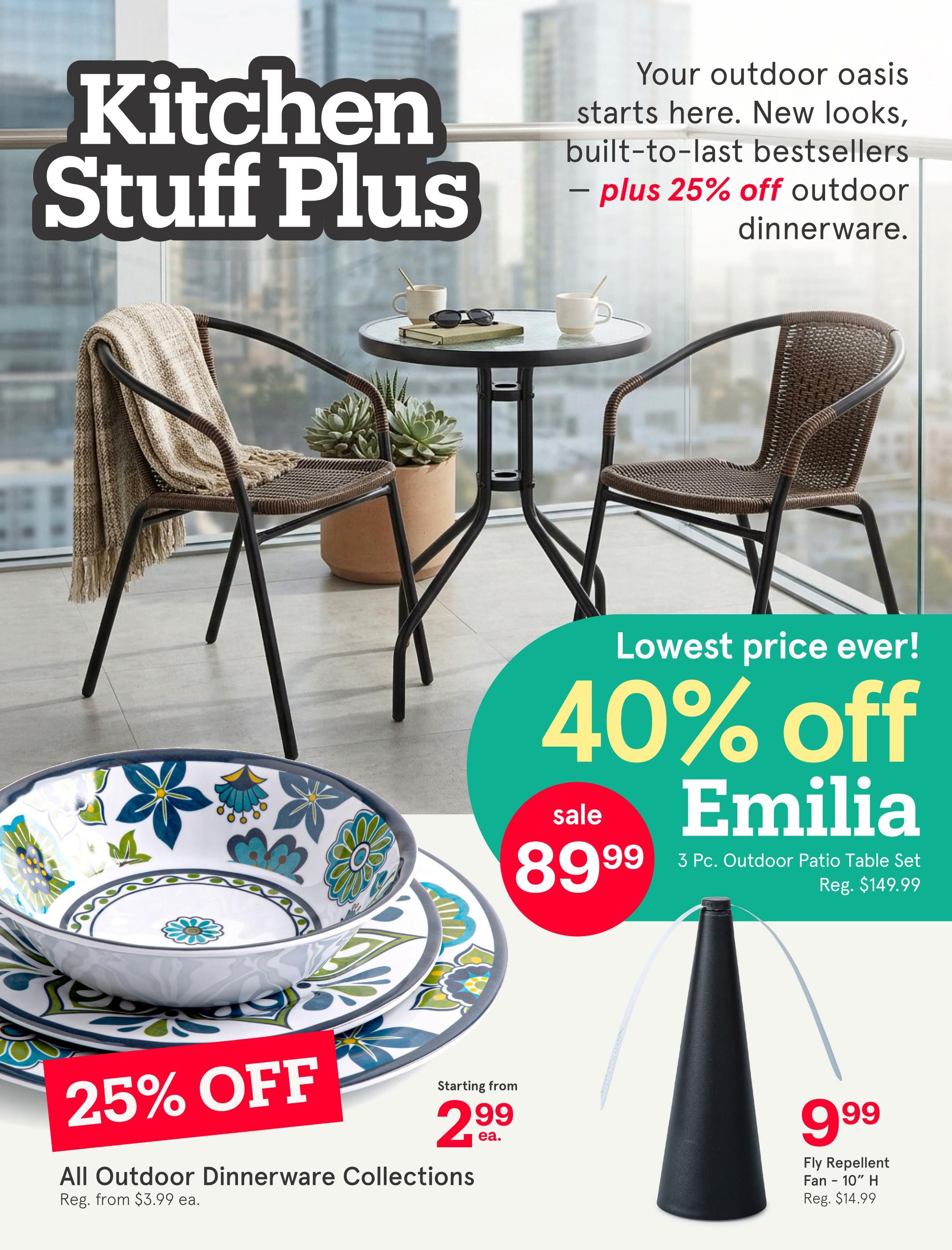 Kitchen Stuff Plus flyer page 1 features outdoor oasis items. Get 25% off all outdoor dinnerware collections, starting from $2.99 each, regularly from $3.99. Also, save 40% on the Emilia 3 Pc. Outdoor Patio Table Set, now on sale for $89.99, down from $149.99. A Fly Repellent Fan - 10' H is available for $9.99, reduced from $14.99. The page highlights 'Your outdoor oasis starts here. New looks, built-to-last bestsellers - plus 25% off outdoor dinnerware.