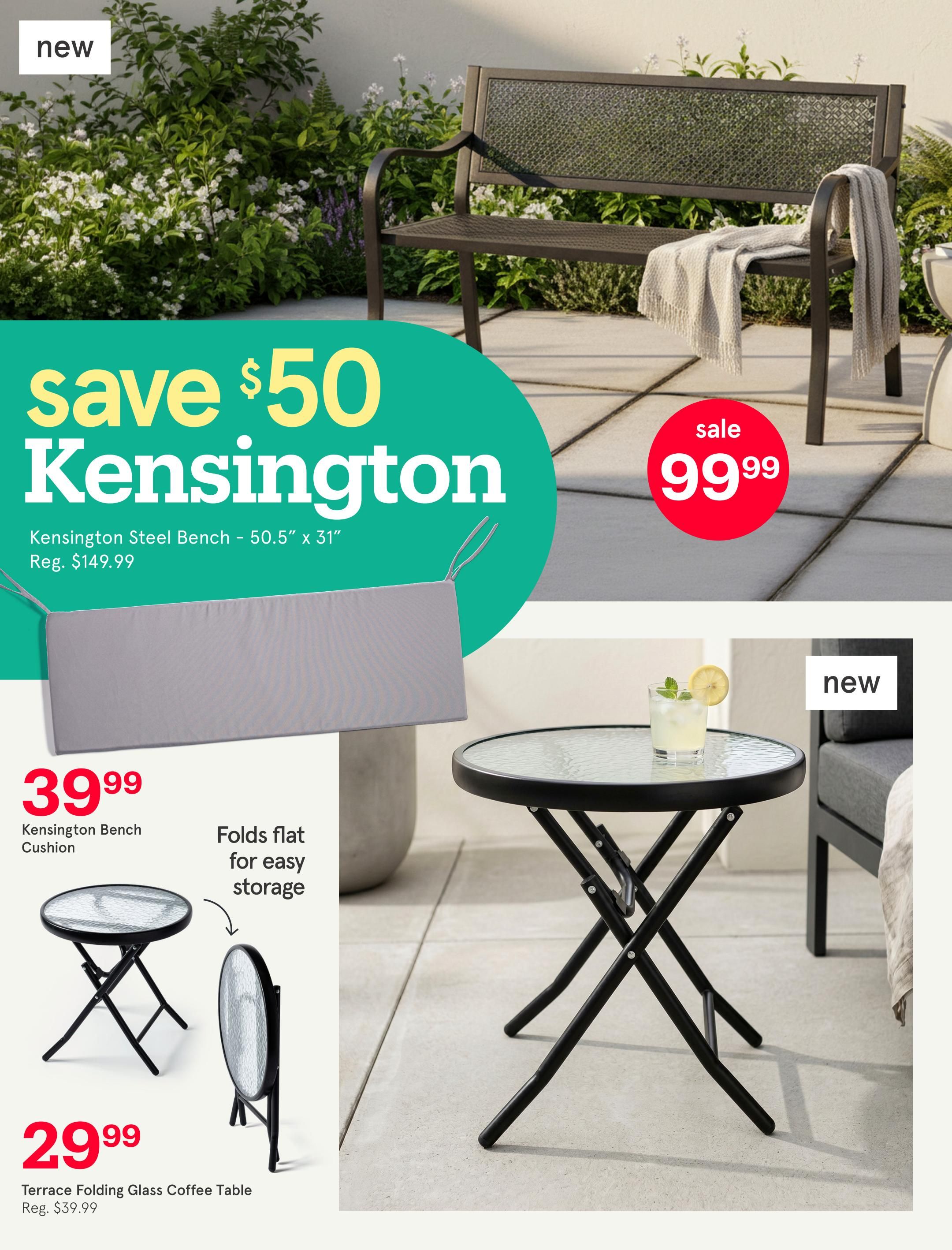 Kitchen Stuff Plus flyer page 6 features outdoor furniture deals. Save $50 on the Kensington Steel Bench, now on sale for $99.99, regularly $149.99. Also available is the Kensington Bench Cushion for $39.99. The Terrace Folding Glass Coffee Table is on sale for $29.99, down from $39.99, and folds flat for easy storage. A new item, the Terrace Folding Glass Coffee Table, is also featured.