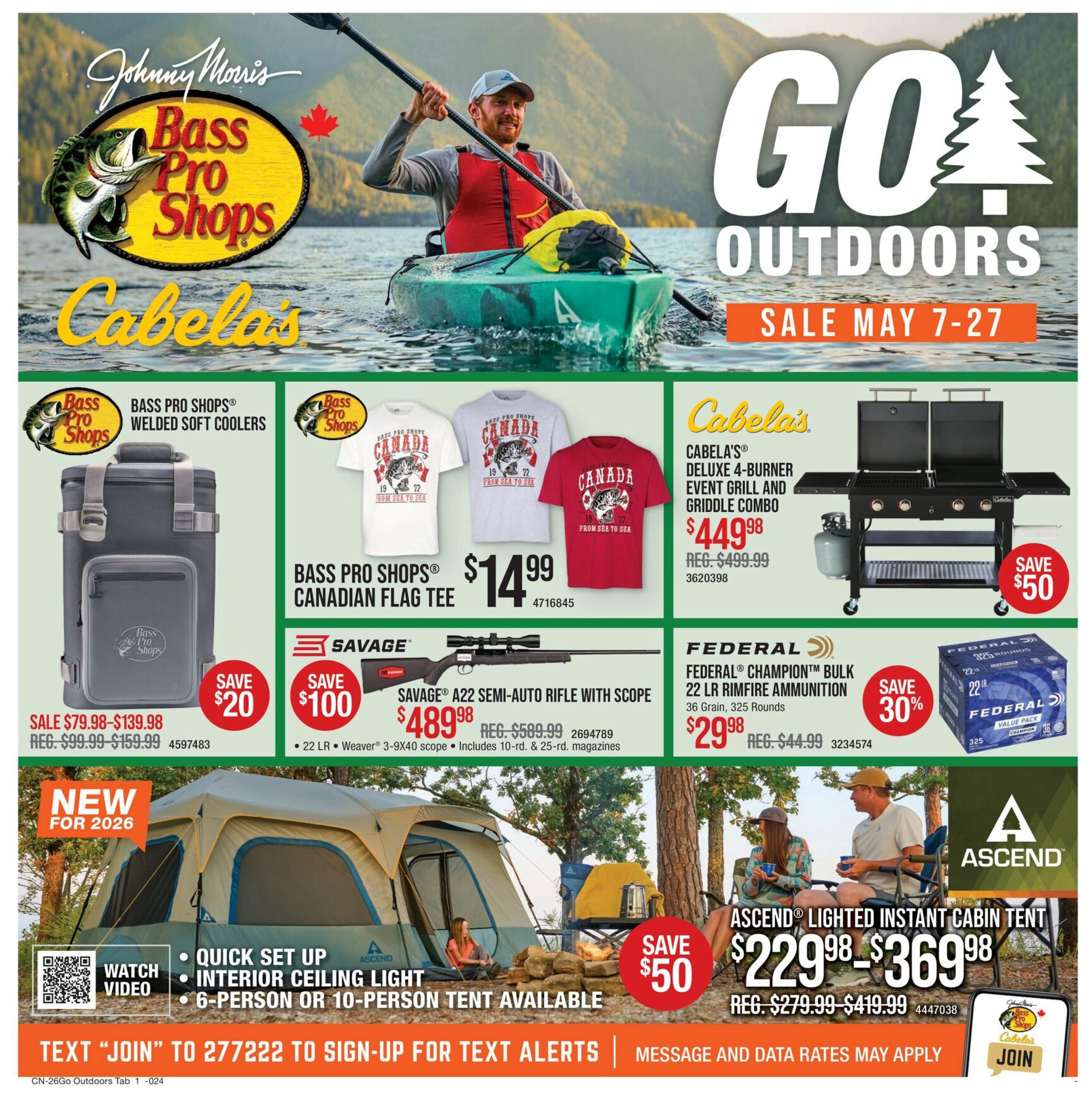 Cabela's Go Outdoors Sale May 7-27. Featured products include Bass Pro Shops Welded Soft Coolers on sale for $79.98-$139.98 (regular $99.99-$159.99), saving $20. Bass Pro Shops Canadian Flag Tees are $14.99. Cabela's Deluxe 4-Burner Event Grill and Griddle Combo is $449.98 (regular $499.99), saving $50. Savage A22 Semi-Auto Rifle with Scope is $489.98 (regular $589.99), saving $100. Federal Champion Bulk 22 LR Rimfire Ammunition (36 Grain, 325 Rounds) is $29.98 (regular $44.99), saving 30%. New for 2026, the Ascend Lighted Instant Cabin Tent is available for $229.98-$369.98 (regular $279.99-$419.99), saving $50. The tent features quick set up, interior ceiling light, and is available in 6-person or 10-person sizes. Text 'JOIN' to 277222 to sign up for text alerts. Message and data rates may apply.