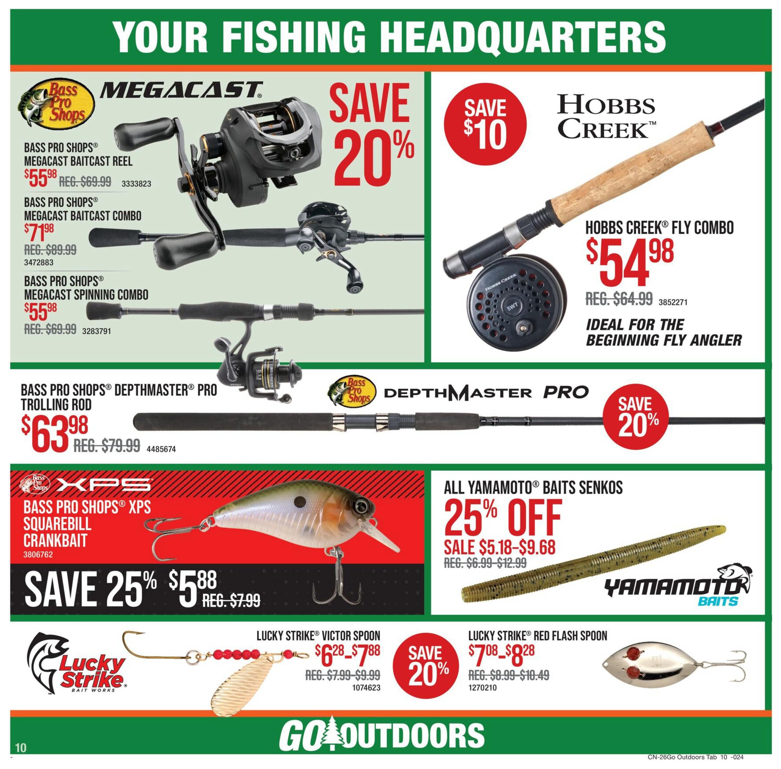 Cabela's Your Fishing Headquarters page 10 features deals on fishing gear. Save 20% on Bass Pro Shops® Megacast Baitcast Reel, now $55.98 (reg. $69.99). Also save 20% on Bass Pro Shops® Megacast Spinning Combo for $55.98 (reg. $69.99). The Bass Pro Shops® Megacast Baitcast Combo is $71.98 (reg. $89.99). Get a $10 discount on the Hobbs Creek® Fly Combo, priced at $54.98 (reg. $64.99), ideal for beginning fly anglers. Save 20% on Bass Pro Shops® Depthmaster® Pro Trolling Rod, now $63.98 (reg. $79.99). All Yamamoto® Baits Senkos are 25% off, with sale prices ranging from $5.18-$9.68 (reg. $6.99-$12.99). Save 25% on Bass Pro Shops® XPS Squarebill Crankbait for $5.88 (reg. $7.99). Lucky Strike® Victor Spoon is on sale for $6.28-$7.88 (reg. $7.99-$9.99), save 20%. Lucky Strike® Red Flash Spoon is $7.08-$8.28 (reg. $8.99-$10.49), save 20%.