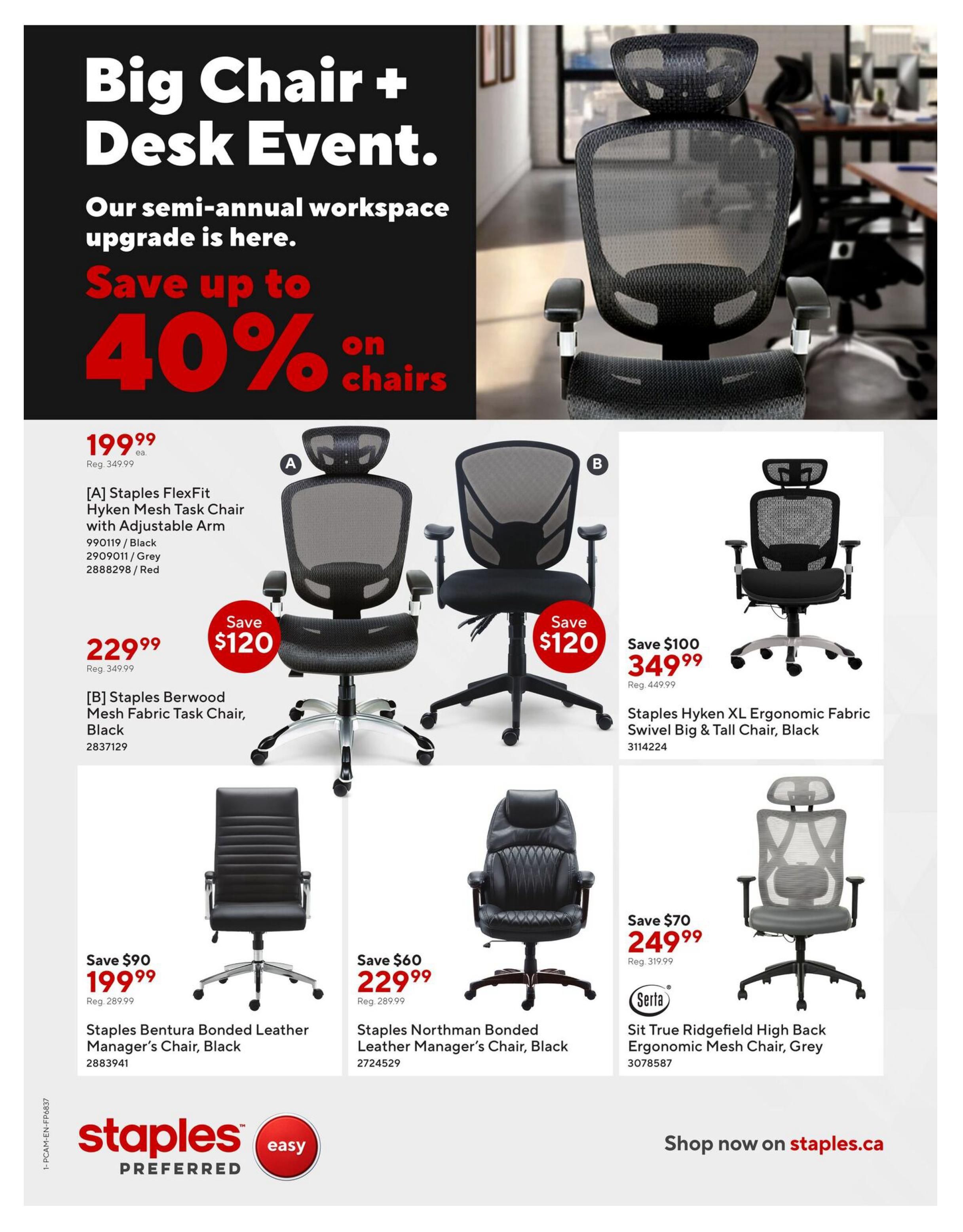 Staples Big Chair + Desk Event. Save up to 40% on chairs. Featured chairs include the Staples FlexFit Hyken Mesh Task Chair with Adjustable Arm for $199.99 (save $120), available in Black, Grey, and Red. The Staples Berwood Mesh Fabric Task Chair in Black is $229.99 (save $120). The Staples Hyken XL Ergonomic Fabric Swivel Big & Tall Chair in Black is $349.99 (save $100). Also available are the Staples Bentura Bonded Leather Manager's Chair in Black for $199.99 (save $90) and the Staples Northman Bonded Leather Manager's Chair in Black for $229.99 (save $60). The Serta True Ridgefield High Back Ergonomic Mesh Chair in Grey is $249.99 (save $70). Shop now on staples.ca.
