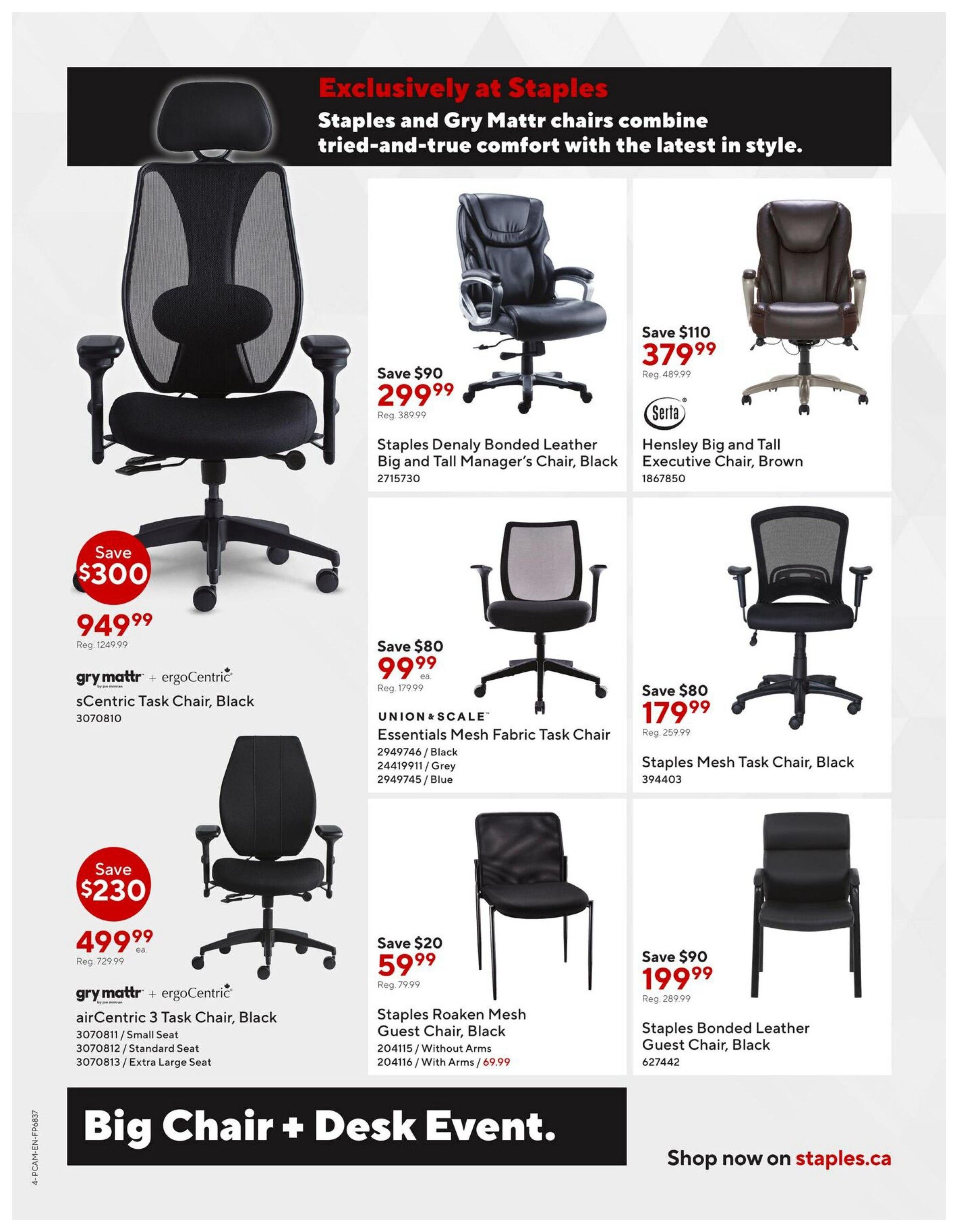 Staples Big Chair + Desk Event flyer page 4 features exclusive deals on chairs. Save $300 on the gry mattr + ergoCentric sCentric Task Chair, Black for $949.99. Save $230 on the gry mattr + ergoCentric airCentric 3 Task Chair, Black, available in Small Seat for $499.99. Also featured are the Staples Denaly Bonded Leather Big and Tall Manager's Chair, Black for $299.99 (Save $90), the UNION & SCALE Essentials Mesh Fabric Task Chair in Black, Grey, or Blue for $99.99 (Save $80), the Staples Mesh Task Chair, Black for $179.99 (Save $80), the Staples Roaken Mesh Guest Chair, Black for $59.99 (Save $20), and the Staples Bonded Leather Guest Chair, Black for $199.99 (Save $90). The Serta Hensley Big and Tall Executive Chair, Brown is also available for $379.99 (Save $110). Shop now on staples.ca.