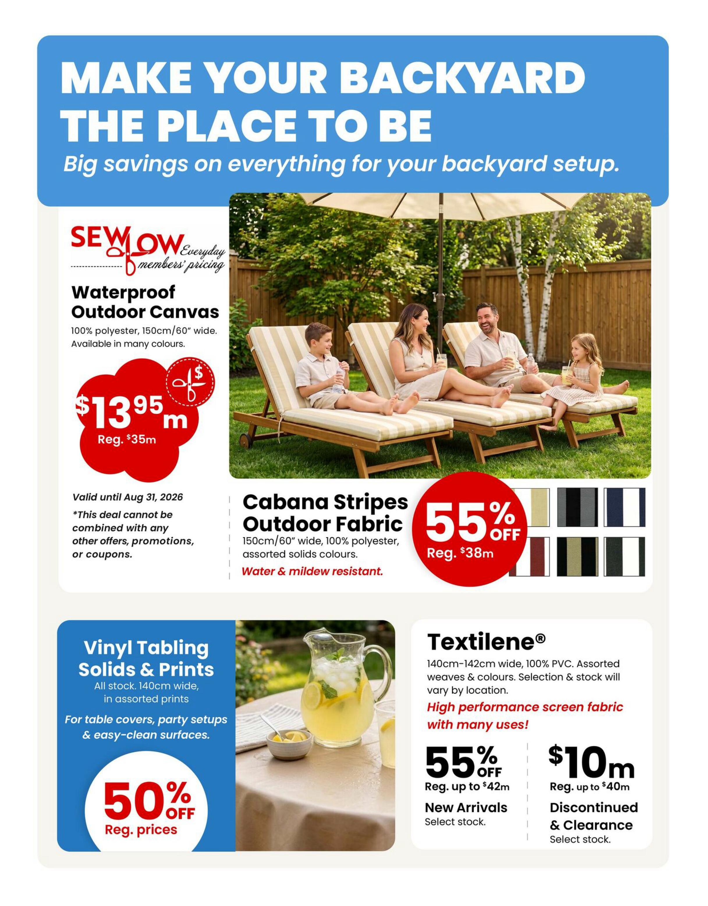 Fabricland Western Flyer Specials, Page 2. Make your backyard the place to be with big savings on everything for your backyard setup. Featuring Waterproof Outdoor Canvas at $13.95 per metre (reg. $35 per metre), valid until August 31, 2026. Also, Cabana Stripes Outdoor Fabric, 150cm/60' wide, 100% polyester, water & mildew resistant, is 55% off (reg. $38 per metre). Vinyl Tabling Solids & Prints, 140cm wide, in assorted prints, is 50% off regular prices, perfect for table covers and easy-clean surfaces. Textilene® screen fabric, 140cm-142cm wide, 100% PVC, is available in new arrivals at 55% off (reg. up to $42 per metre) and discontinued & clearance items for $10 per metre (reg. up to $40 per metre).