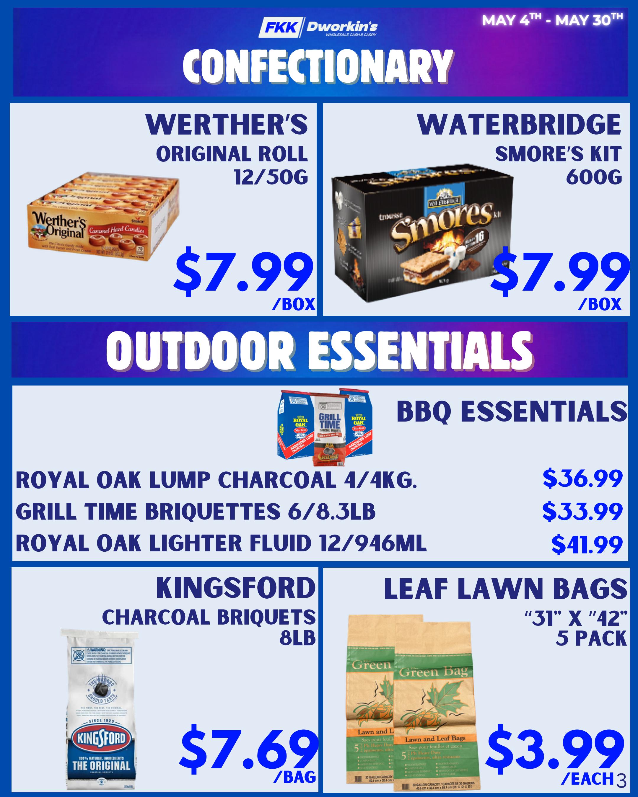 FKK Dworkin's Confectionary specials from May 4th to May 30th. Features Werther's Original Roll 12/50g for $7.99 per box and Waterbridge S'mores Kit 600g for $7.99 per box. Outdoor Essentials section includes BBQ Essentials: Royal Oak Lump Charcoal 4/4kg for $36.99, Grill Time Briquettes 6/8.3lb for $33.99, and Royal Oak Lighter Fluid 12/946ml for $41.99. Also available are Kingsford Charcoal Briquets 8lb for $7.69 per bag and Green Bag Leaf Lawn Bags, '31' x '42' 5 pack, for $3.99 each for 3.