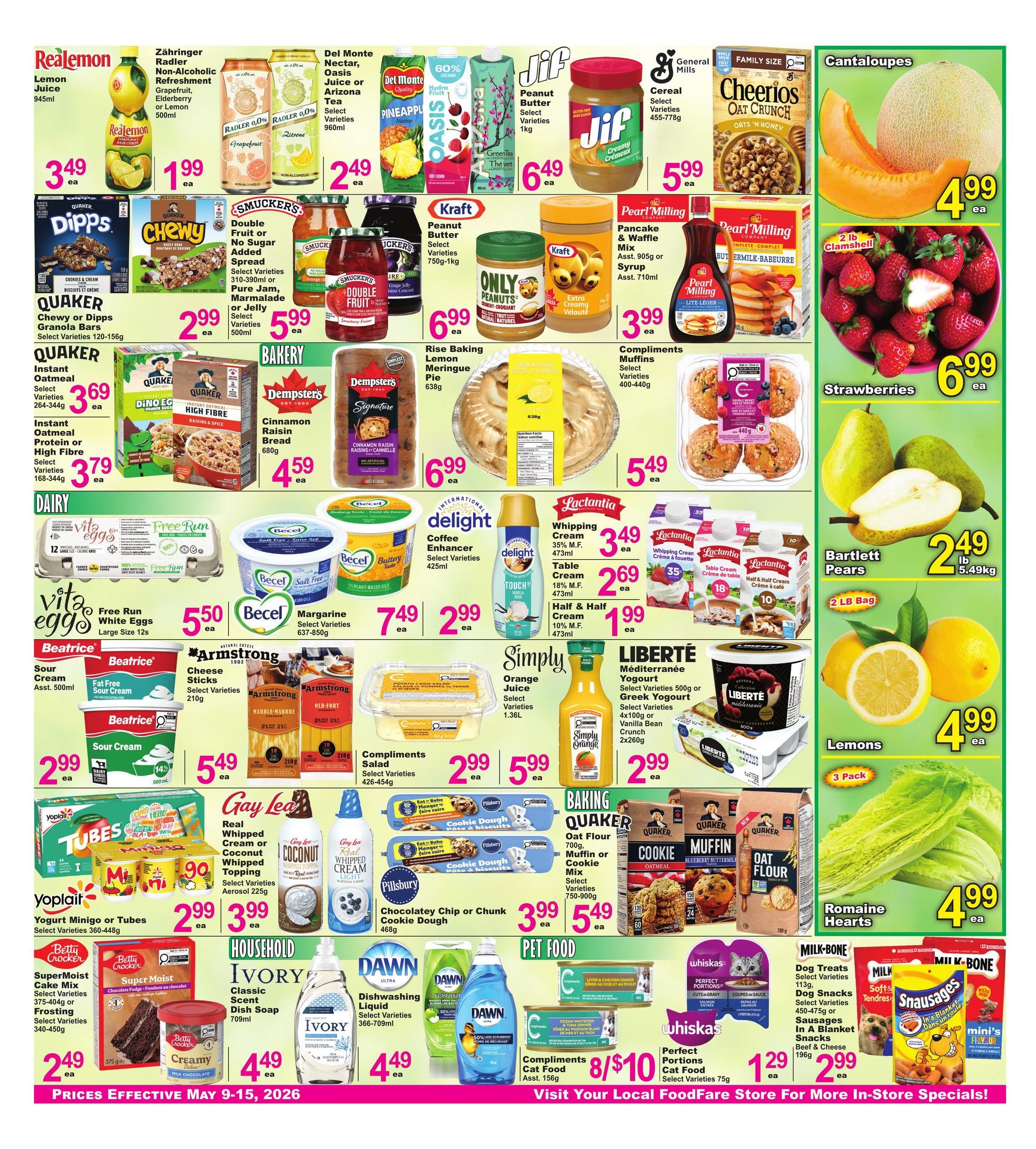 Food Fare Weekly Flyer Specials Page 3: Features Realemon Lemon Juice for $3.49, Zähringer Radler Non-Alcoholic Refreshment for $1.99, and Del Monte Nectar, Oasis Juice or Arizona Tea for $2.49. Jif Peanut Butter is $6.49 for 1kg, and General Mills Cheerios Cereal is $5.99. Pearl Milling Pancake & Waffle Mix or Syrup is $3.99. Cantaloupes are $4.99 each, and Strawberries are $6.99 per 1lb clamshell. Quaker Dipps or Chewy Granola Bars are $2.99. Smucker's Double Fruit or No Sugar Added Spread is $5.99 for 500ml. Rise Baking Lemon Meringue Pie is $6.99. Compliments Muffins are $5.49 for a 400-440g package. Quaker Instant Oatmeal is $3.69, and Protein or High Fibre Instant Oatmeal is $3.79. Dempster's Cinnamon Raisin Bread is $4.59. Vita Eggs Free Run White Eggs (Large Size 12s) are $5.50. Becel Margarine is $7.49. International Delight Coffee Enhancer is $2.99. Lactantia Whipping Cream (35% M.F. 473ml) is $3.49, Table Cream (18% M.F. 473ml) is $2.69, and Half & Half Cream (10% M.F. 473ml) is $1.99. Beatrice Sour Cream (Asst. 500ml) is $2.99. Armstrong Cheese Sticks are $5.49. Compliments Salad is $2.99. Simply Orange Juice is $5.99. Liberté Méditerranée Yogurt (Select Varieties 500g or Greek Yogurt 4x100g or Vanilla Bean Crunch 2x260g) is $2.99. Bartlett Pears are $2.49 per lb. Lemons (3 Pack) are $4.99 each. Romaine Hearts are $4.99 each. Gay Lea Real Whipped Cream or Coconut Whipped Topping Aerosol is $3.99. Yoplait Yogurt Minigo or Tubes are $2.99. Pillsbury Chocolatey Chip or Chunk Cookie Dough is $3.99. Quaker Oat Flour, Muffin or Cookie Mix is $5.49. Ivory Classic Scent Dish Soap is $4.49. Dawn Ultra Dishwashing Liquid is $4.49. Whiskas Perfect Portions Cat Food is $1.29. Compliments Cat Food is 2 for $10. Milk-Bone Dog Treats, Dog Snacks, or Sausages in a Blanket Snacks are $2.99.