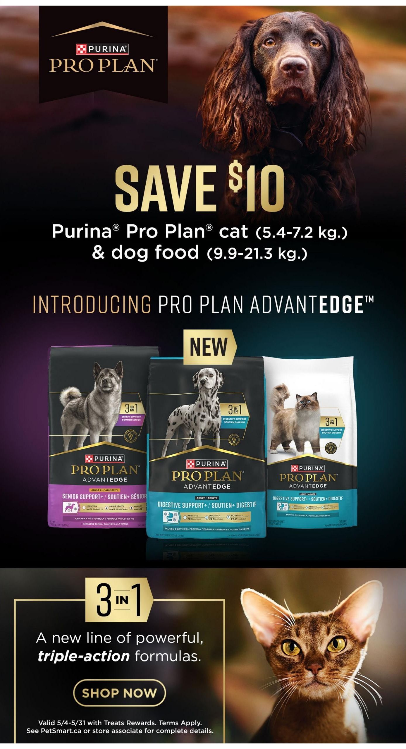 PetSmart flyer page 5 featuring Purina Pro Plan cat and dog food. Save $10 on Purina Pro Plan cat food (5.4-7.2 kg) and dog food (9.9-21.3 kg). Introducing the new Pro Plan Advantage line with powerful, triple-action formulas. Products shown include Pro Plan Advantage Senior Support dog food, Pro Plan Advantage Digestive Support dog food (Salmon & Oat Meal formula), and Pro Plan Advantage Digestive Support cat food (Salmon & Oat Meal formula). A 'Shop Now' button is visible. Offer valid May 4-31 with Treats Rewards. Terms apply. See PetSmart.ca or store associate for details.