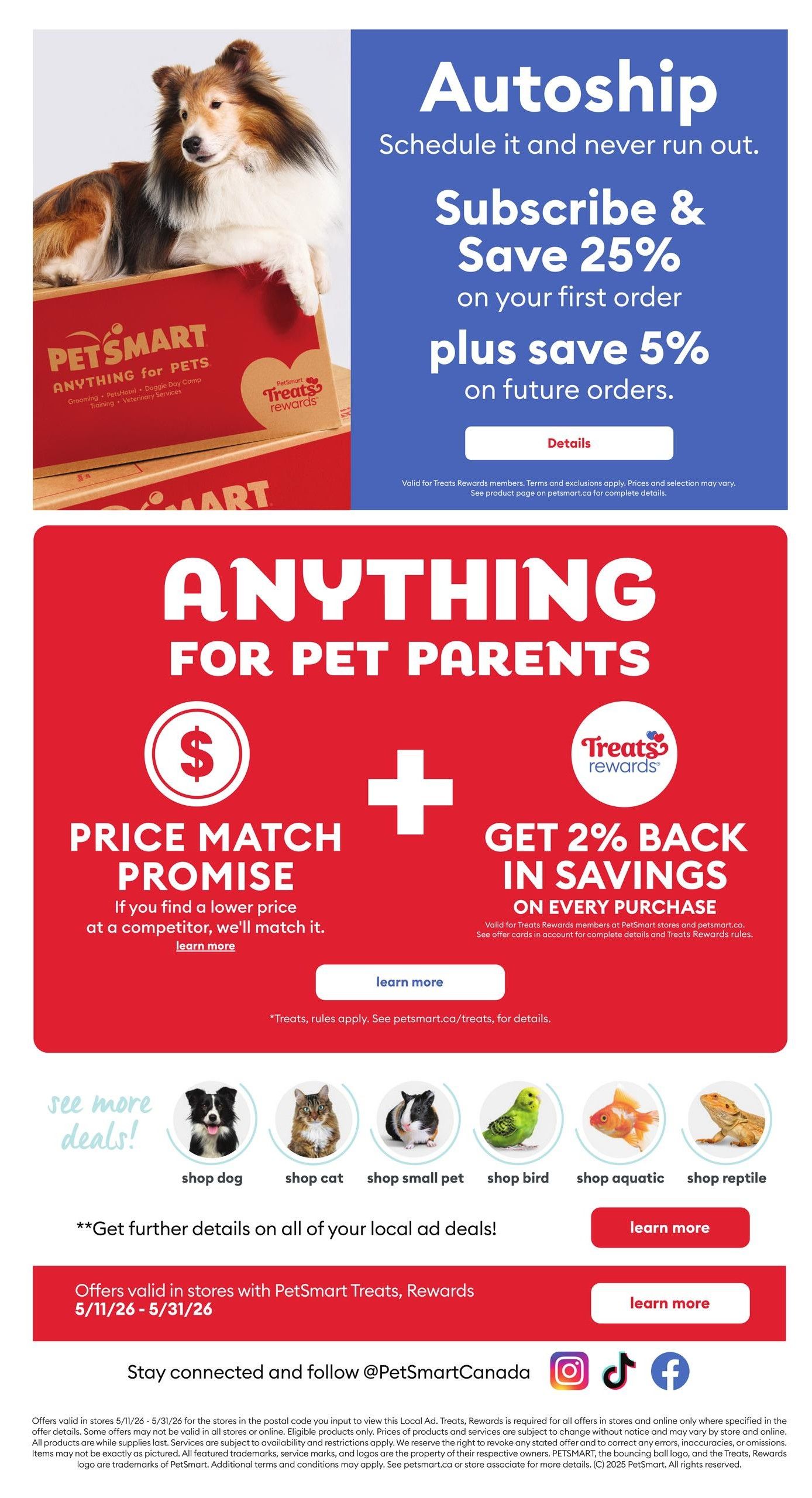 PetSmart flyer page 10 featuring Autoship subscription savings: Subscribe & Save 25% on your first order plus save 5% on future orders. Details available. The page also highlights PetSmart's 'Anything for Pet Parents' program, including a Price Match Promise if you find a lower price at a competitor, and Get 2% Back in Savings on every purchase with Treats Rewards. Learn more buttons are provided for both offers. Below, see more deals with categories like shop dog, shop cat, shop small pet, shop bird, shop aquatic, and shop reptile. Offers are valid in stores with PetSmart Treats, Rewards from May 11-31, 2026. Stay connected and follow @PetSmartCanada on Instagram, TikTok, and Facebook. Additional terms and conditions apply.