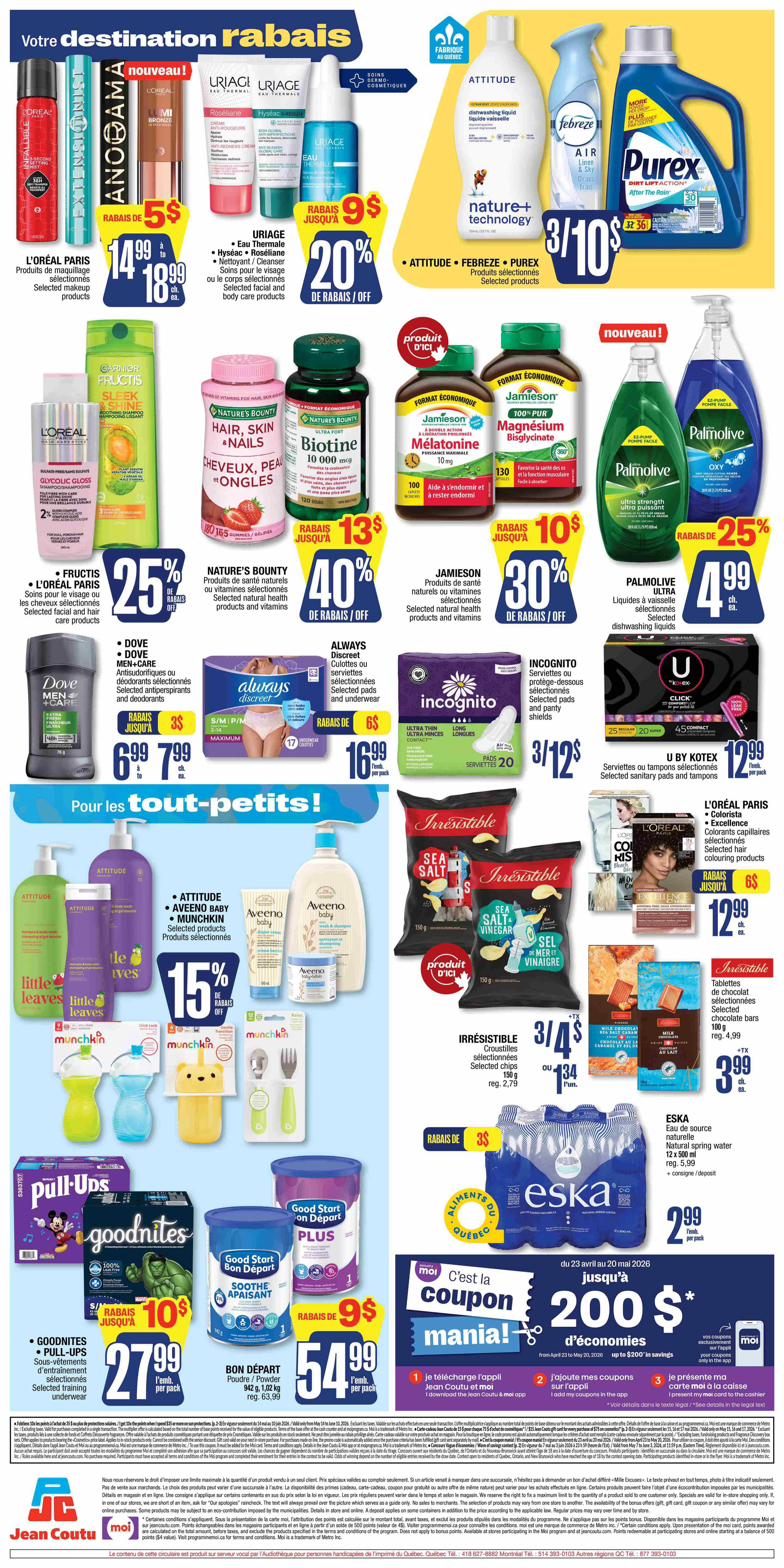 Jean Coutu weekly flyer specials for Quebec, page 3. Featured products include L'Oréal Paris selected makeup products for $14.99 to $18.99, Uriage Eau Thermale selected facial and body care products for $9, with a 20% discount. Attitude dishwashing liquid, Febreze air freshener, and Purex laundry detergent are on sale 3 for $10. Nature's Bounty Hair, Skin & Nails gummies are $13 with a 40% discount. Nature's Bounty Ultra Fort Biotin 10,000 mcg is $13 with a 40% discount. Fructis L'Oréal Paris hair care products are 25% off. Dove Men+Care antiperspirants and deodorants are $6.99 to $7.99. Always Discreet selected pads and underwear are $16.99. Incognito selected pads and panty shields are 3 for $12. Palmolive Ultra dishwashing liquid is $4.99 with a 25% discount. U by Kotex selected sanitary pads and tampons are $12.99. Irresistible selected chips are 3 for $4 or $1.34 each. Irresistible selected chocolate bars are $3.99. L'Oréal Paris Excellence and Colour Riche selected hair colouring products are $12.99 with a 6$ discount. For babies and toddlers, Munchkin selected products are 15% off. Aveeno Baby selected products are featured. Goodnites Pull-Ups selected training underwear are $27.99 with a 10$ discount. Bon Départ powder or spray is $54.99. Eska natural spring water 1 L bottles are 2 for $2.99. Also featured is a coupon for $200 in savings on the Jean Coutu app.