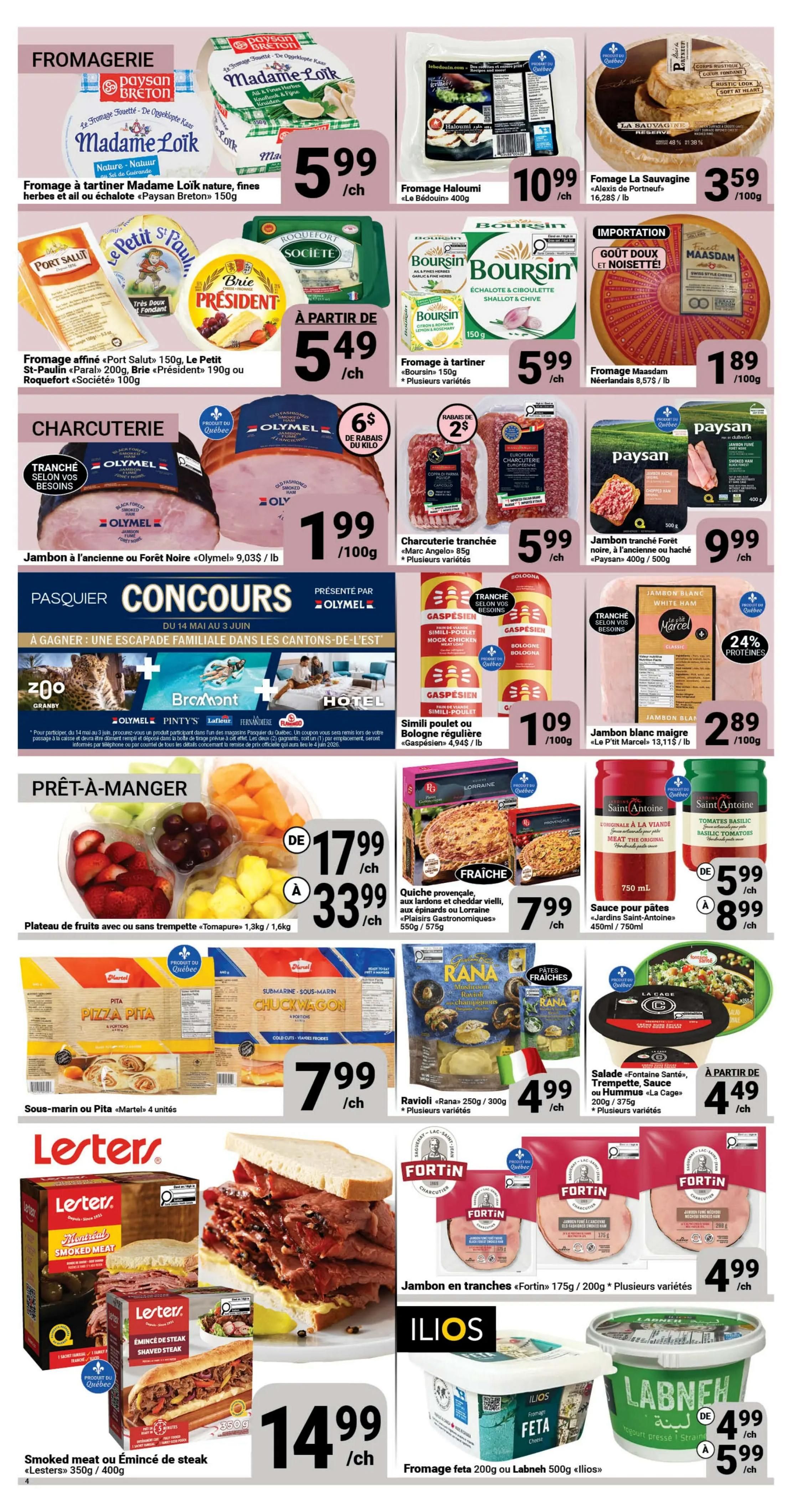 Pasquier weekly flyer specials page 4 features a variety of food items. In the Fromagerie section, find Madame Loik spreadable cheese for $5.99/each, Haloumi cheese for $10.99/each, and La Sauvagine cheese for $3.59/100g. Also available is President Brie, Le Petit St-Paul, Roquefort, and Port Salut cheese starting at $5.49/each. Boursin spreadable cheese is $5.99/each. In the Charcuterie section, Olymel sliced ham is $1.99/100g. Marc Angelo sliced charcuterie is $5.99/each. Olymel or Paysan sliced ham is $9.99/each. Le P'tit Marois sliced ham is $2.89/100g. Gaspesien Simili-poulet or Bologna is $1.09/100g. A contest is featured to win a family getaway. The Prêt-à-Manger section includes a fruit platter with or without dip for $17.99 to $33.99/each. Lorraine quiche is $7.99/each. Saint Antoine pasta sauce is $5.99 to $8.99/each. Sous-marin or Pita «Martel» 4 units are $7.99/each. Rana ravioli is $4.99/each. Fontaine Santé salad, dip, or hummus is starting at $4.49/each. Lesters smoked meat or shaved steak is $14.99/each. Fortin sliced ham is $4.99/each. Ilios feta or Labneh yogurt is $4.99 to $5.99/each.