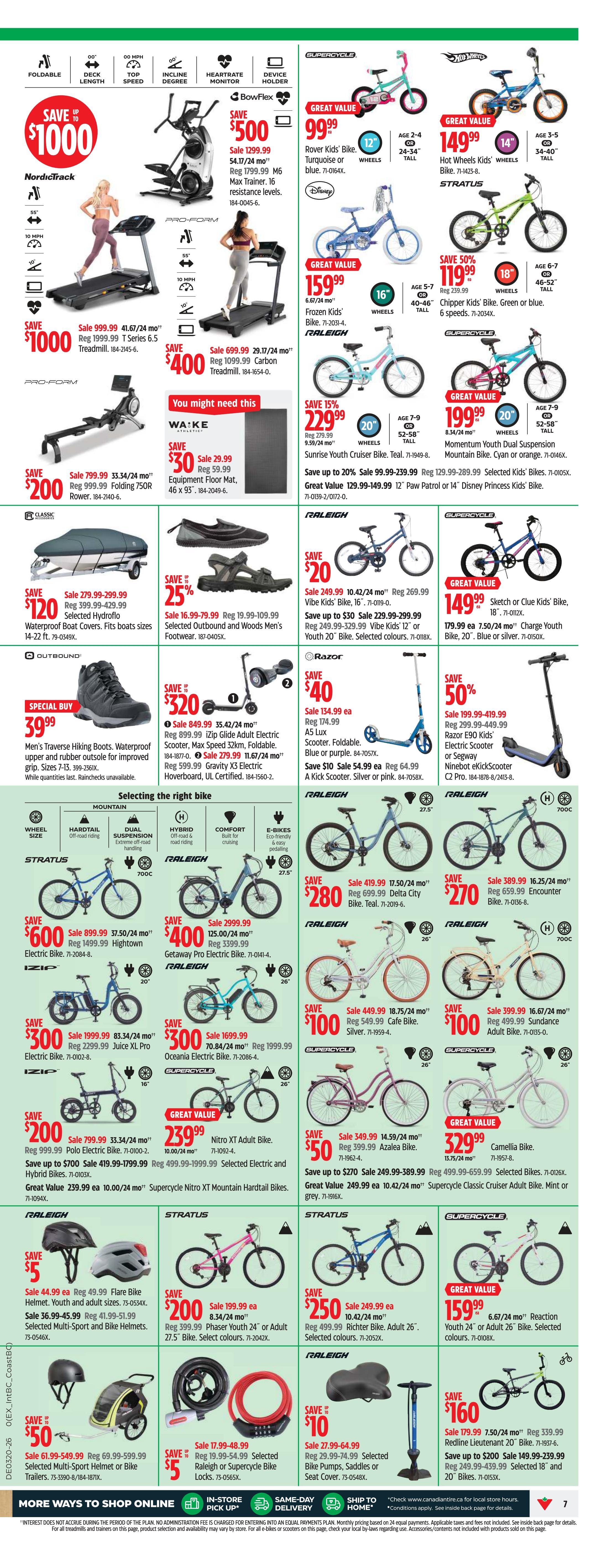 Canadian Tire weekly flyer specials page 7. Features a wide selection of fitness equipment and bicycles. Save up to $1000 on NordicTrack T Series 6.5 Treadmill, on sale for $999.99. Save $500 on BowFlex Max Trainer, sale price $1299.99. Save $400 on Pro-Form Carbon Treadmill, sale price $699.99. Also available are Rover Kids' Bike for $99.99, Frozen Kids' Bike for $159.99, and Chipper Kids' Bike for $119.99. Explore various Raleigh, Stratus, and Supercycle bikes including the Raleigh Delta City Bike for $280, Raleigh Encounter Bike for $270, Raleigh Cafe Bike for $100, Raleigh Sundance Adult Bike for $100, and Supercycle Azalea Bike for $50. Electric bikes are featured, such as the Stratus Electric Bike for $600, IZIP Juice XL Pro Electric Bike for $300, and Oceanica Electric Bike for $300. Other bikes include the Raleigh Vibe Kids' Bike for $20, Raleigh Phaser Youth 24' or Adult 27.5' Bike for $200, and Richter Bike Adult 26' for $250. Great value on Reaction Mountain Bike for $159.99 and Camellia Bike for $329.99. Also on sale are youth and adult helmets starting at $44.99, trailers for $50, and bike locks for $5. Save on Razor E90 Electric Scooter or Segway Ninebot eKickScooter for $40. Other items include Outbound and Woods Men's Footwear for 25% off, and a waterproof boat cover for $120.