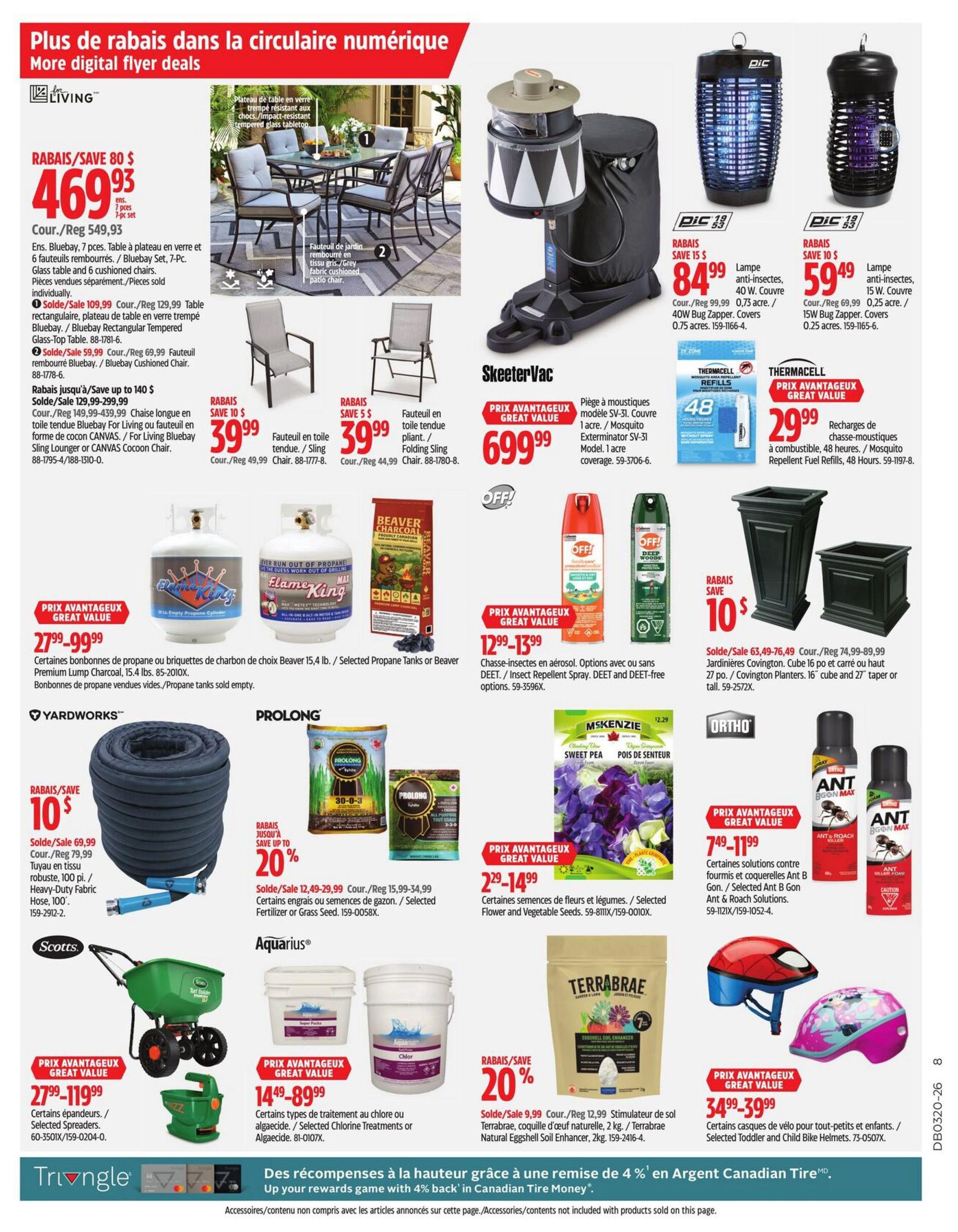Canadian Tire Weekly Flyer Specials, Page 30. Features a Bluebay Living 7-piece patio dining set with a glass table and 6 chairs for $469.93, regularly $549.93. Also on sale are Bluebay sling chairs for $39.99 and folding sling chairs for $39.99. SkeeterVac Mosquito Exterminator SV-31 is $699.99. PIC insect lamps are on sale for $84.99 and $59.49. Thermacell mosquito repellent fuel refills are $29.99. Yardworks 100 ft. heavy-duty fabric hose is $39.99. Prolong fertilizer or grass seed is 20% off, priced from $12.49-$29.99. McKenzie Sweet Pea and 'Pois de Senteur' seeds are $1.29-$14.99. Ortho Covington planters are $63.49-$76.49. Ant & Roach Killer solutions are $7.49-$11.99. Scotts spreaders are on sale from $27.99-$119.99. Aquarius chlorine or algaecide treatments are $14.49-$89.99. Terbrae Natural Eggshell Soil Enhancer is 20% off, $9.99. Toddler and child bike helmets are $34.99-$39.99. Special offer: Earn 4% back in Canadian Tire Money on selected purchases with Canadian Tire Money.